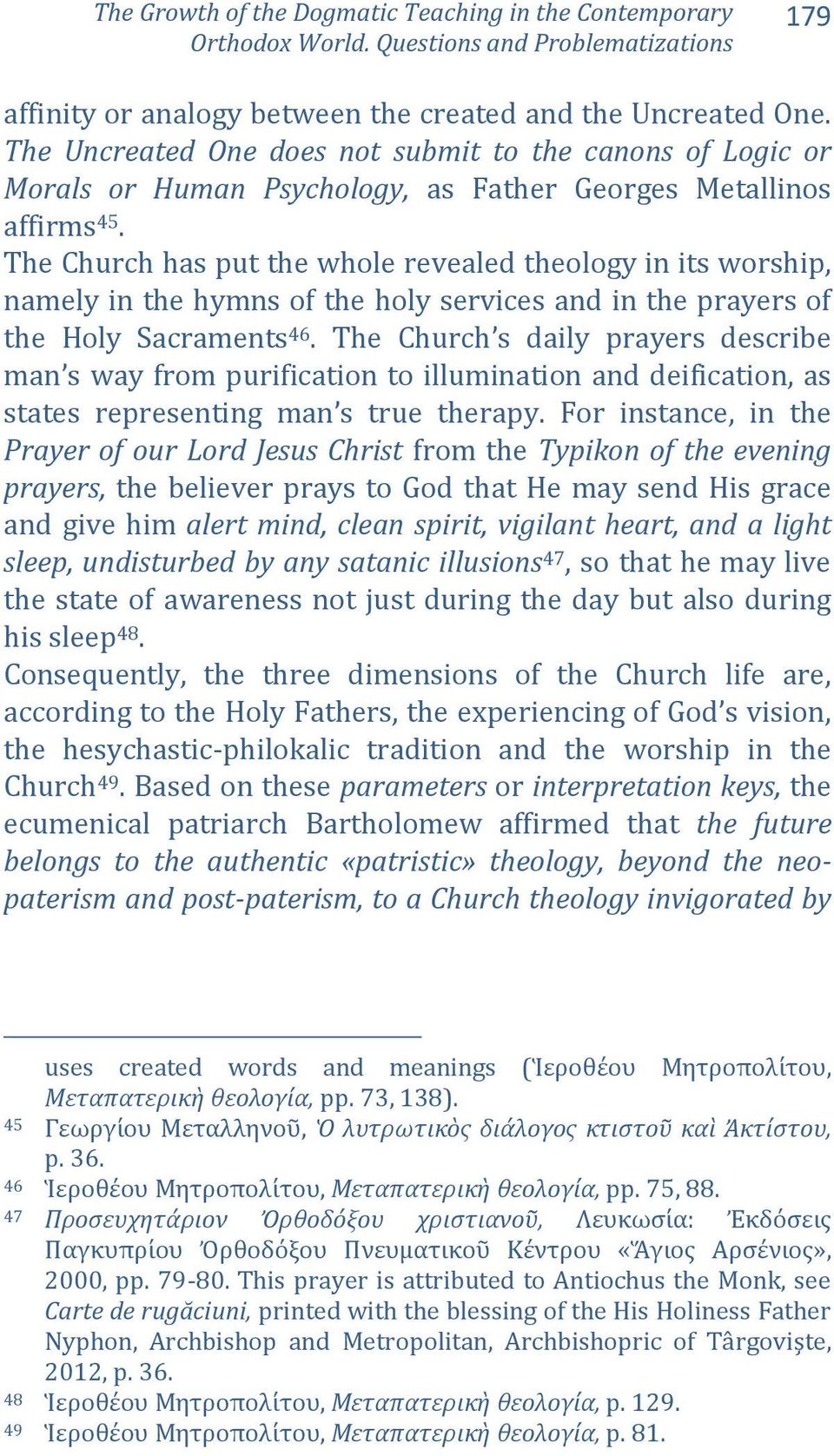 The Church has put the whole revealed theology in its worship, namely in the hymns of the holy services and in the prayers of the Holy Sacraments 46.