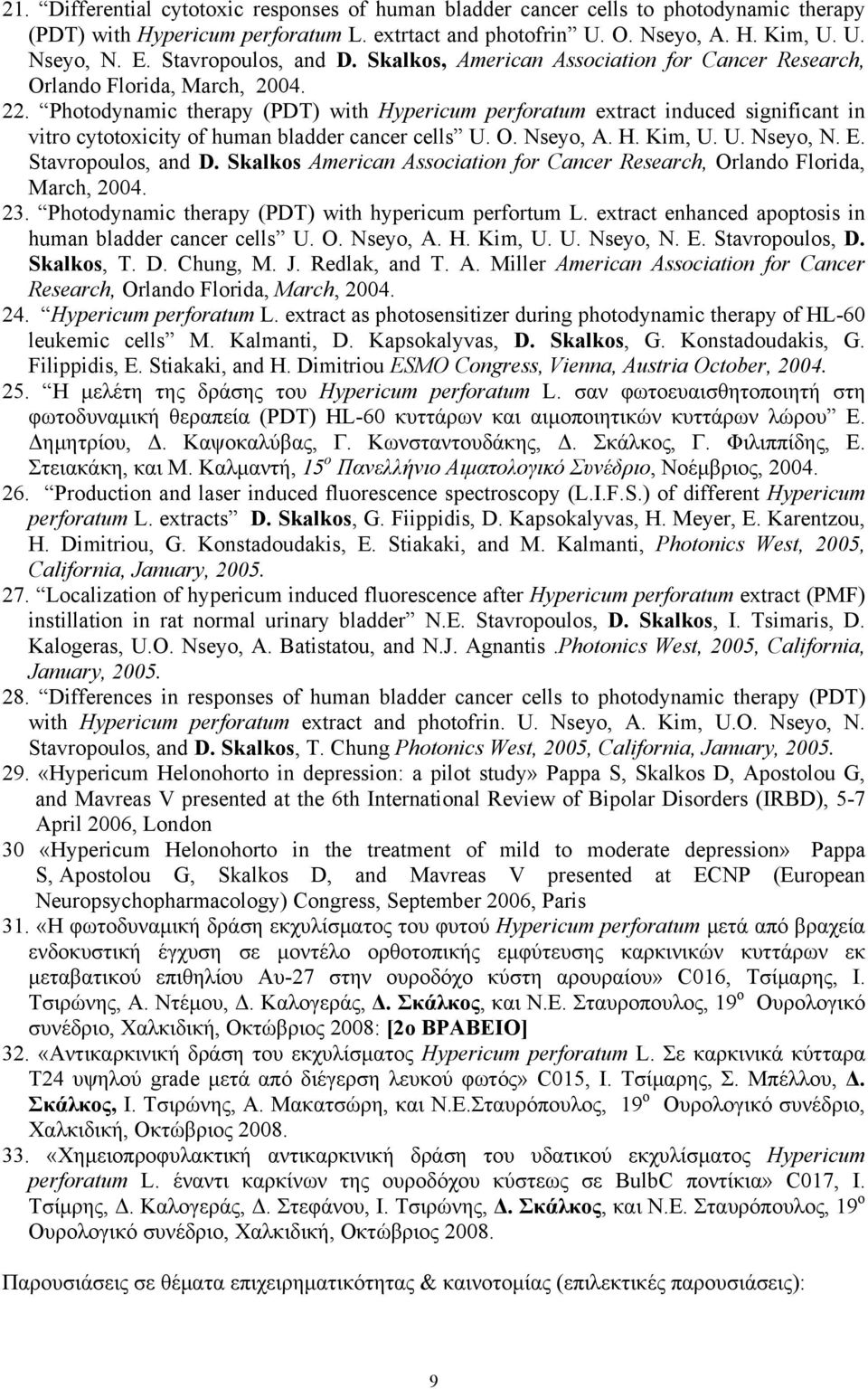 Photodynamic therapy (PDT) with Hypericum perforatum extract induced significant in vitro cytotoxicity of human bladder cancer cells U. O. Nseyo, A. H. Kim, U. U. Nseyo, N. E. Stavropoulos, and D.