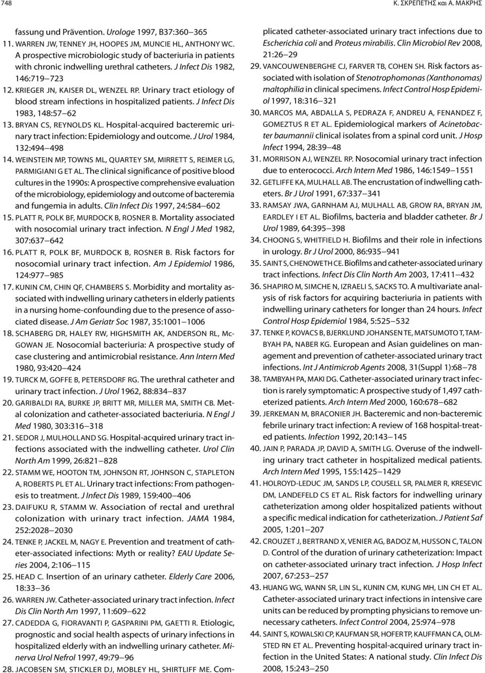 Urinary tract etiology of blood stream infections in hospitalized patients. J Infect Dis 1983, 148:57 62 13. Bryan CS, Reynolds Kl.