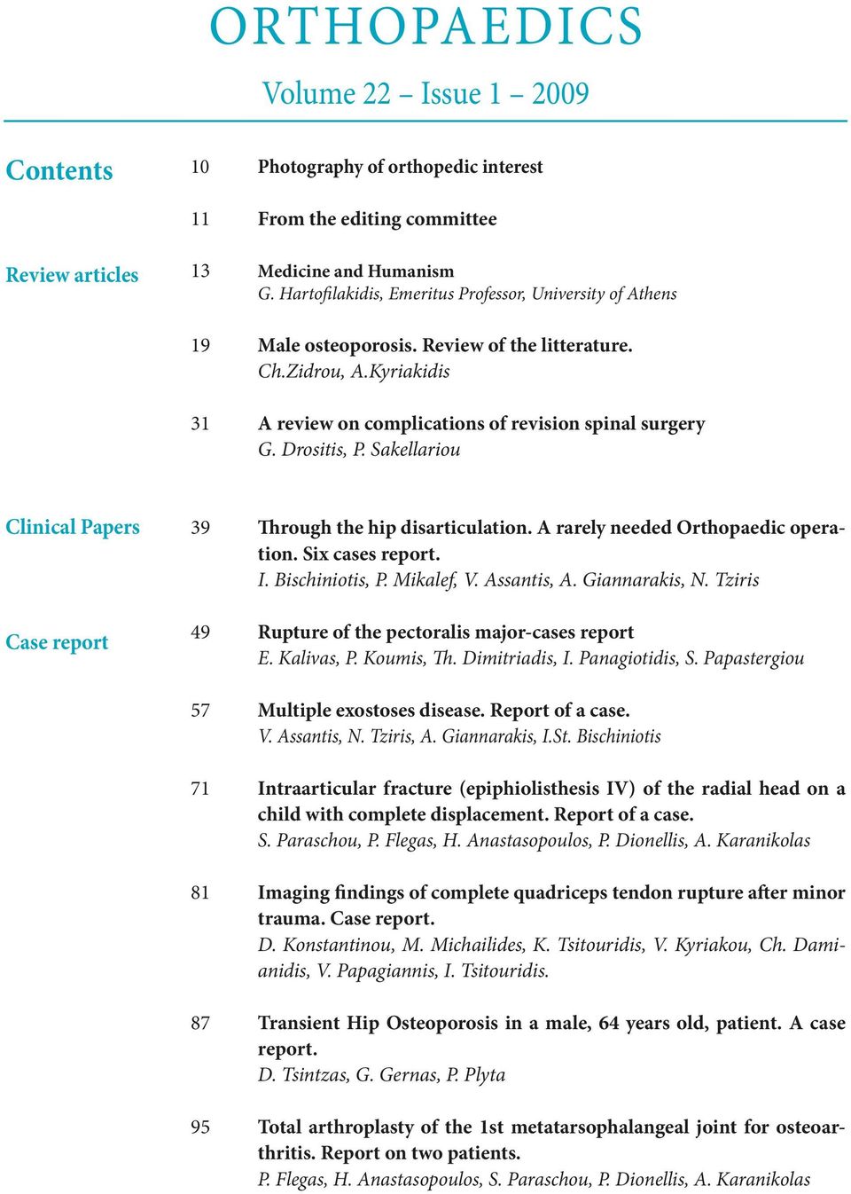 Drositis, P. Sakellariou Clinical Papers Case report 39 Through the hip disarticulation. A rarely needed Orthopaedic operation. Six cases report. Ι. Bischiniotis, P. Mikalef, V. Assantis, A.