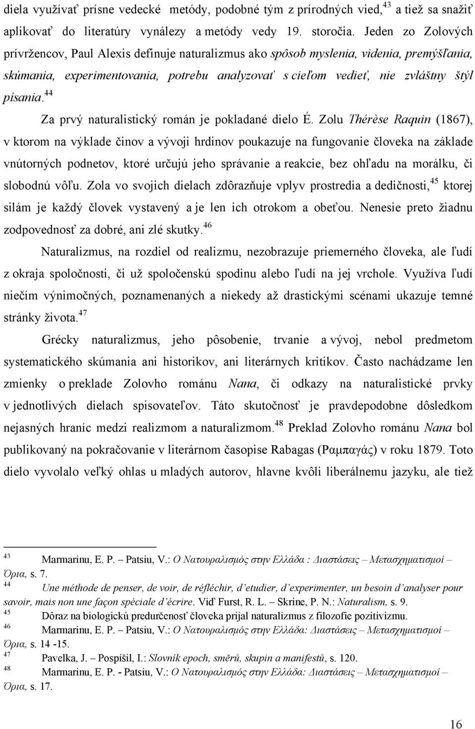 44 Za prvý naturalistický román je pokladané dielo É.