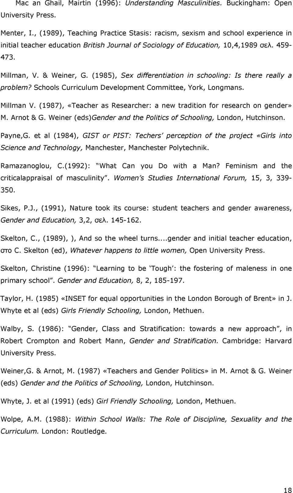 (1985), Sex differentiation in schooling: Is there really a problem? Schools Curriculum Development Committee, York, Longmans. Millman V.