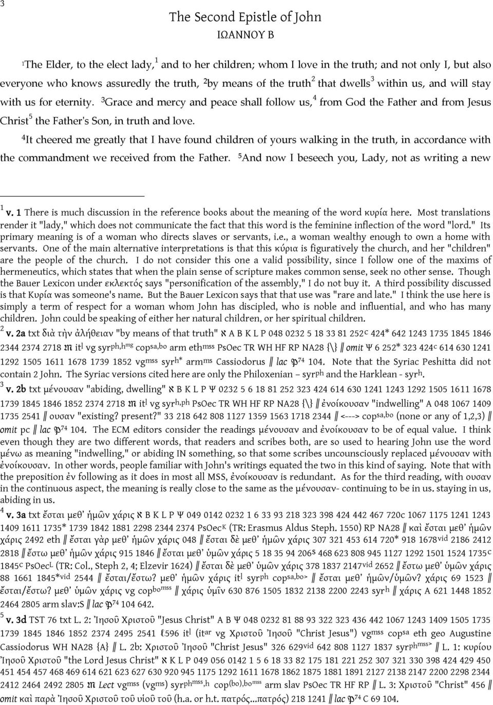 ⁴It cheered me greatly that I have found children of yours walking in the truth, in accordance with the commandment we received from the Father. ⁵And now I beseech you, Lady, not as writing a new 1 v.