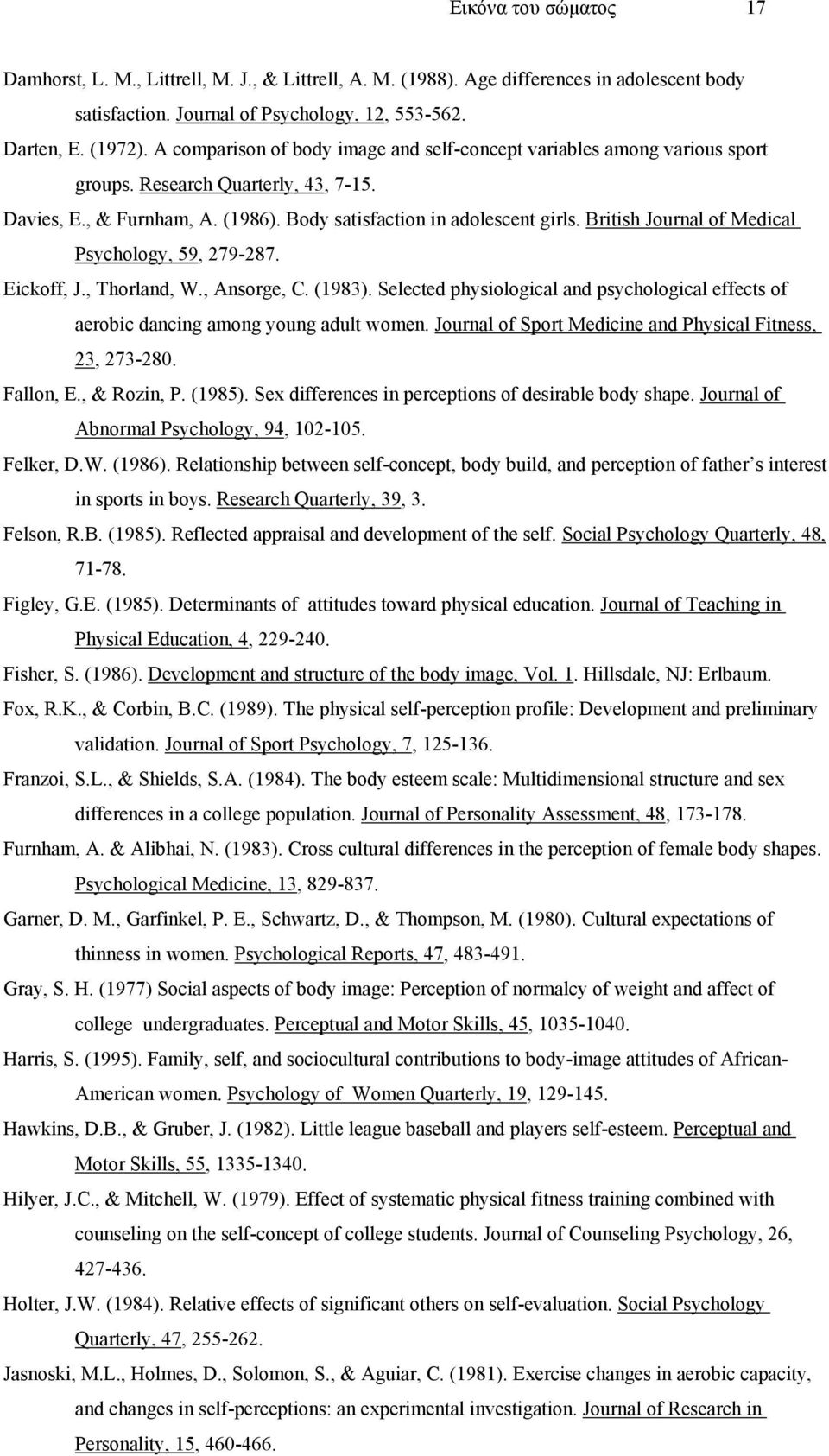 British Journal of Medical Psychology, 59, 279-287. Eickoff, J., Thorland, W., Ansorge, C. (1983). Selected physiological and psychological effects of aerobic dancing among young adult women.