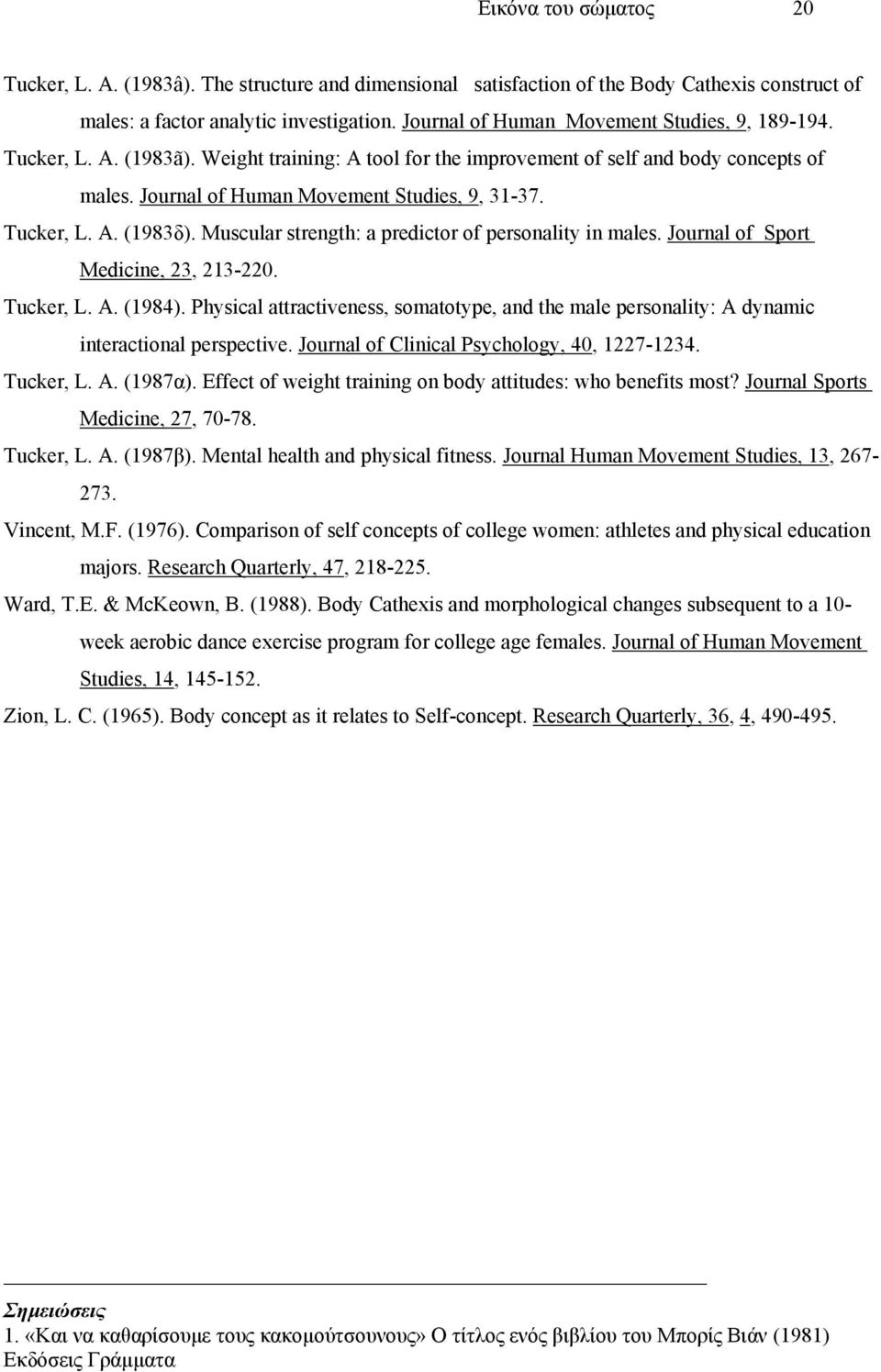 Tucker, L. A. (1983δ). Muscular strength: a predictor of personality in males. Journal of Sport Medicine, 23, 213-220. Tucker, L. A. (1984).