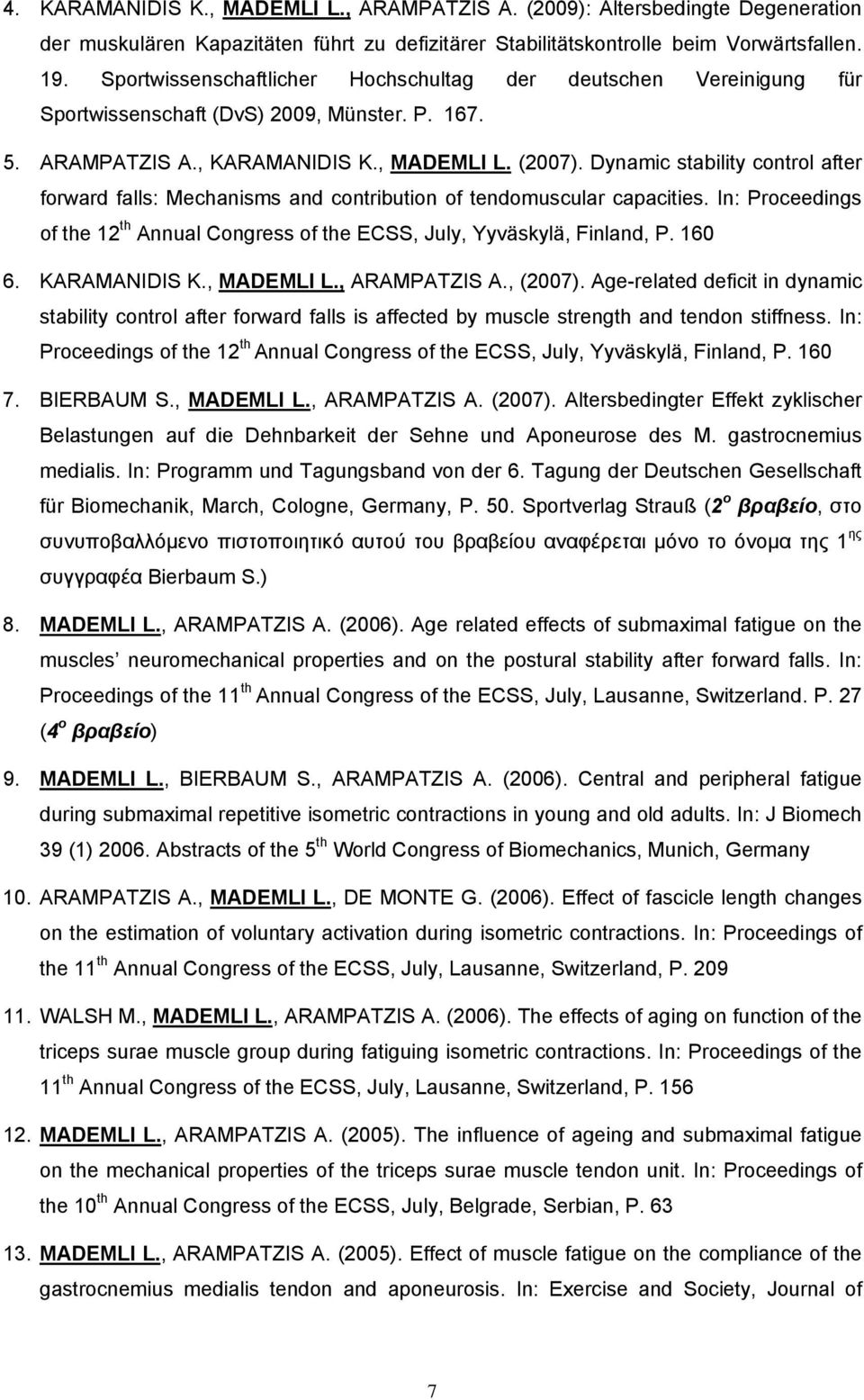 Dynamic stability control after forward falls: Mechanisms and contribution of tendomuscular capacities. In: Proceedings of the 12 th Annual Congress of the ECSS, July, Yyväskylä, Finland, P. 160 6.