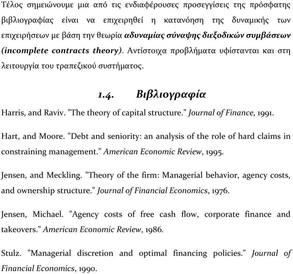 " Journal of Finance, 1991. Hart, and Moore. "Debt and seniority: an analysis of the role of hard claims in constraining management." American Economic Review, 1995. Jensen, and Meckling.