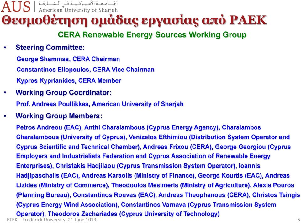 ndreas Poullikkas, merican University of Sharjah Working Group Members: Petros ndreou (EC), nthi Charalambous (Cyprus Energy gency), Charalambos Charalambous (University of Cyprus), Venizelos