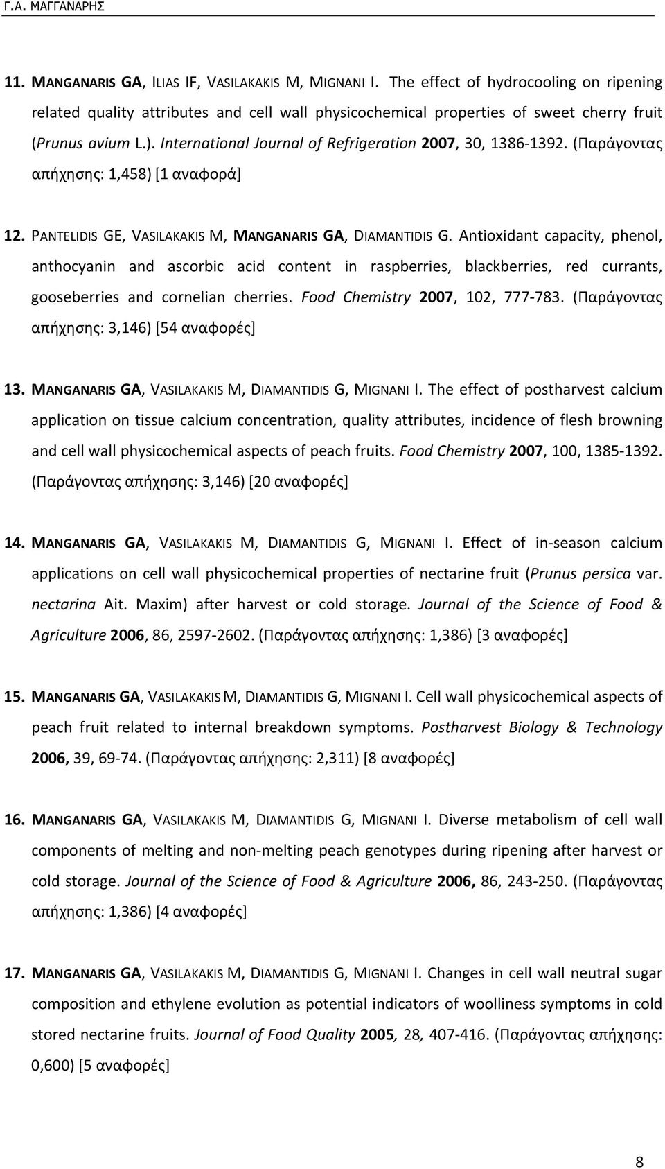 Antioxidant capacity, phenol, anthocyanin and ascorbic acid content in raspberries, blackberries, red currants, gooseberries and cornelian cherries. Food Chemistry 2007, 102, 777 783.