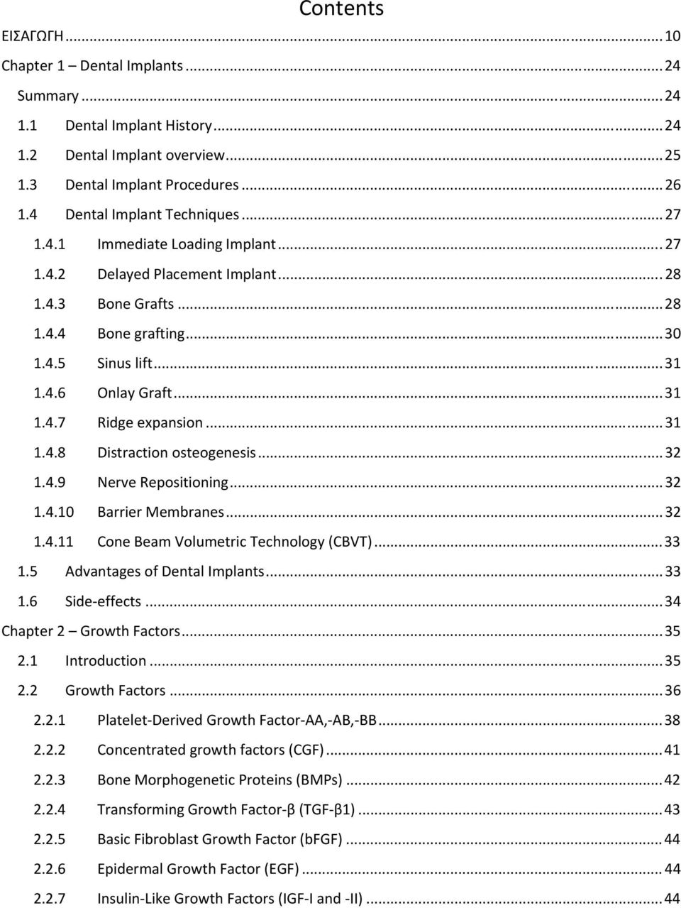 .. 31 1.4.7 Ridge expansion... 31 1.4.8 Distraction osteogenesis... 32 1.4.9 Nerve Repositioning... 32 1.4.10 Barrier Membranes... 32 1.4.11 Cone Beam Volumetric Technology (CBVT)... 33 1.