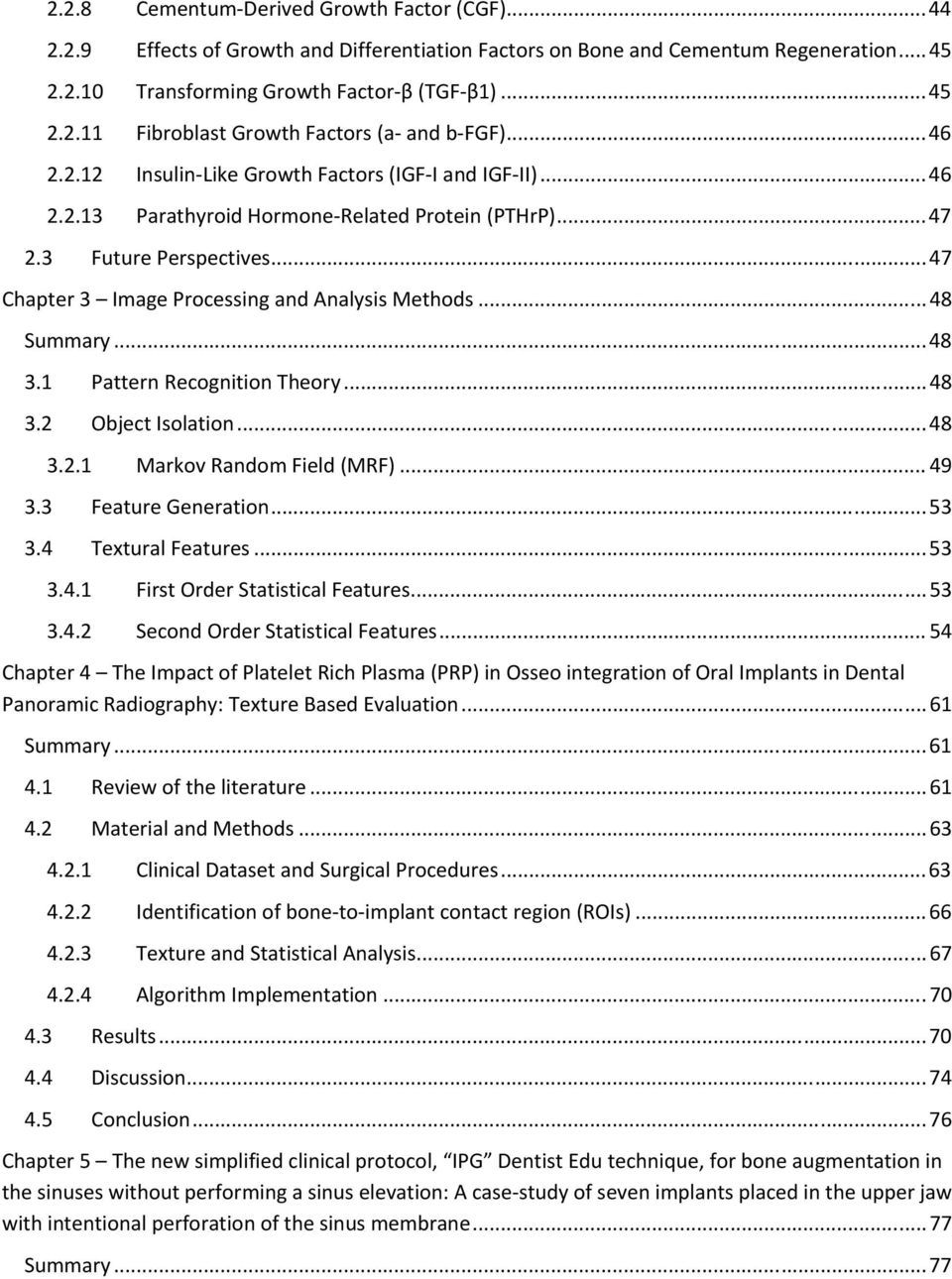 .. 48 Summary... 48 3.1 Pattern Recognition Theory... 48 3.2 Object Isolation... 48 3.2.1 Markov Random Field (MRF)... 49 3.3 Feature Generation... 53 3.4 Textural Features... 53 3.4.1 First Order Statistical Features.