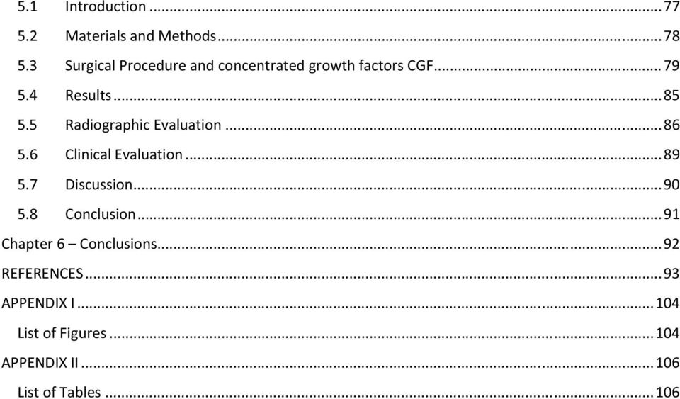 5 Radiographic Evaluation... 86 5.6 Clinical Evaluation... 89 5.7 Discussion... 90 5.