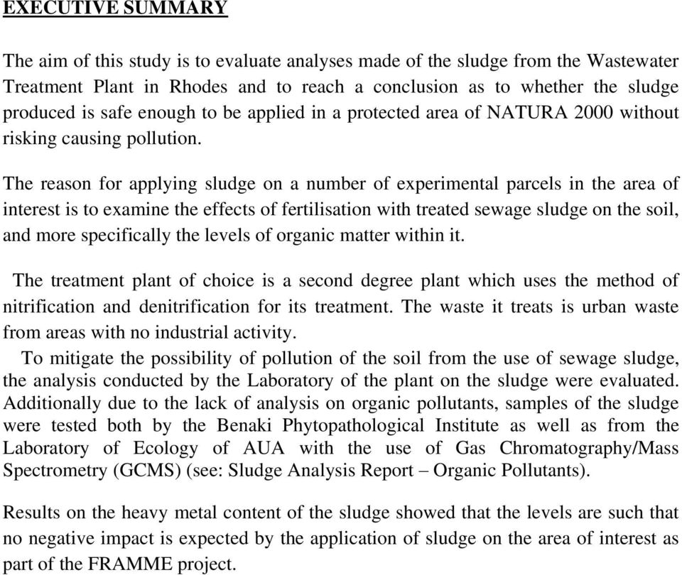 The reason for applying sludge on a number of experimental parcels in the area of interest is to examine the effects of fertilisation with treated sewage sludge on the soil, and more specifically the