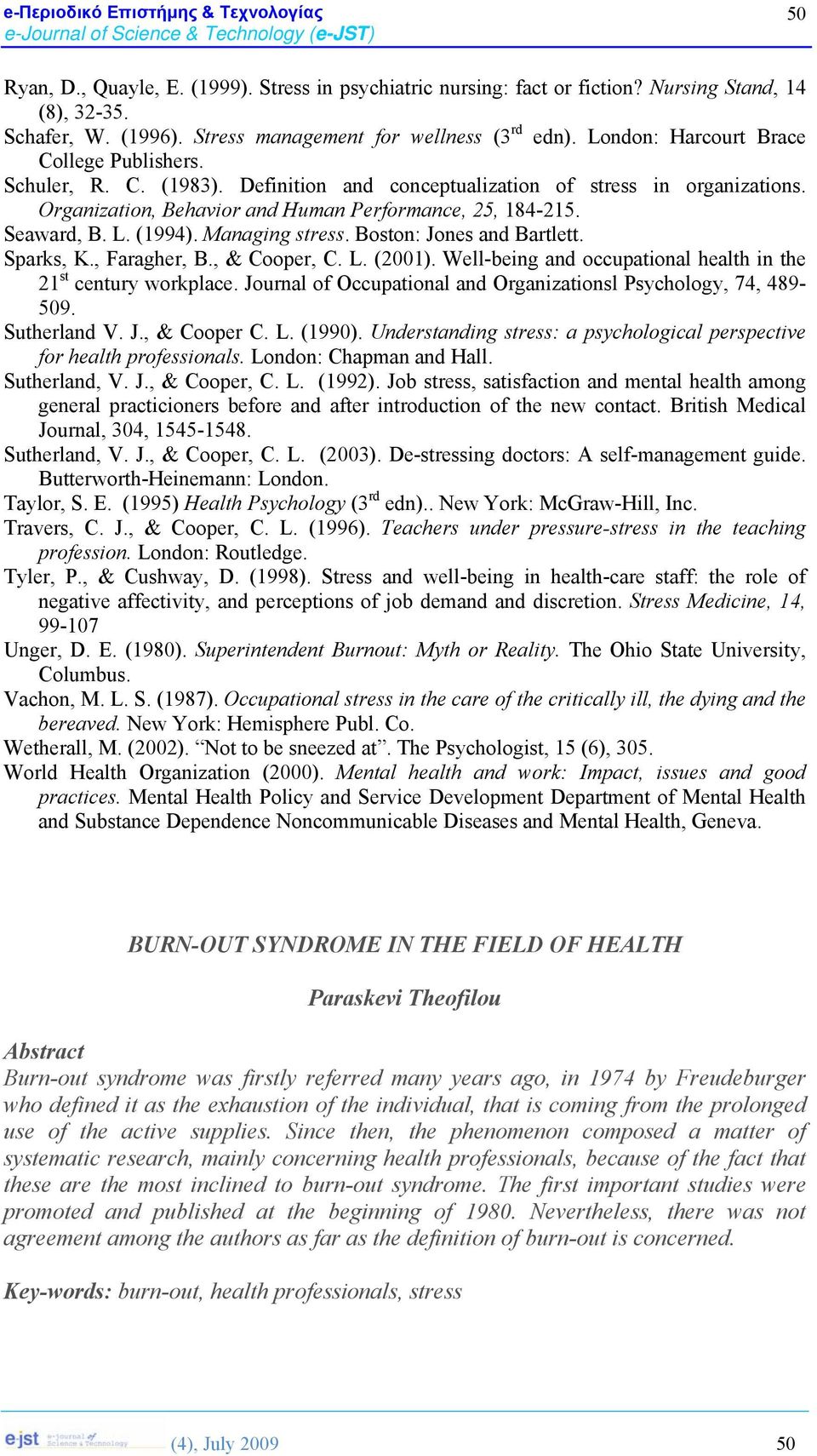 (1994). Managing stress. Boston: Jones and Bartlett. Sparks, K., Faragher, B., & Cooper, C. L. (2001). Well-being and occupational health in the 21 st century workplace.