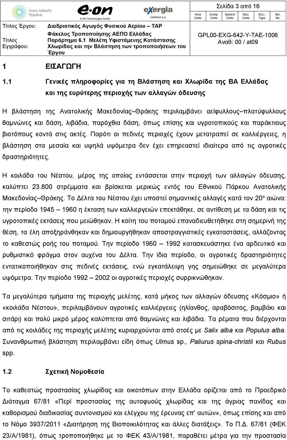 Παρότι οι πεδινές περιοχές έχουν μετατραπεί σε καλλιέργειες, η βλάστηση στα μεσαία και υψηλά υψόμετρα δεν έχει επηρεαστεί ιδιαίτερα από τις αγροτικές δραστηριότητες.