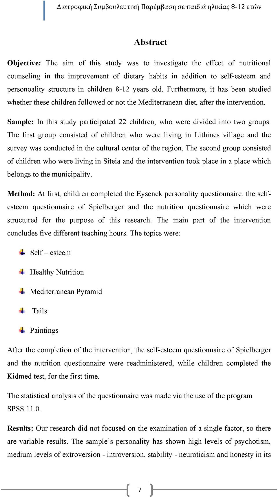 Sample: In this study participated 22 children, who were divided into two groups.