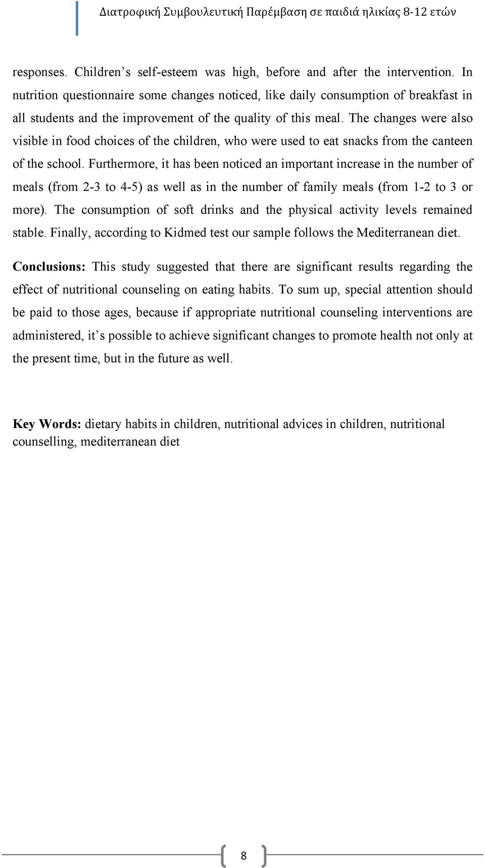 The changes were also visible in food choices of the children, who were used to eat snacks from the canteen of the school.