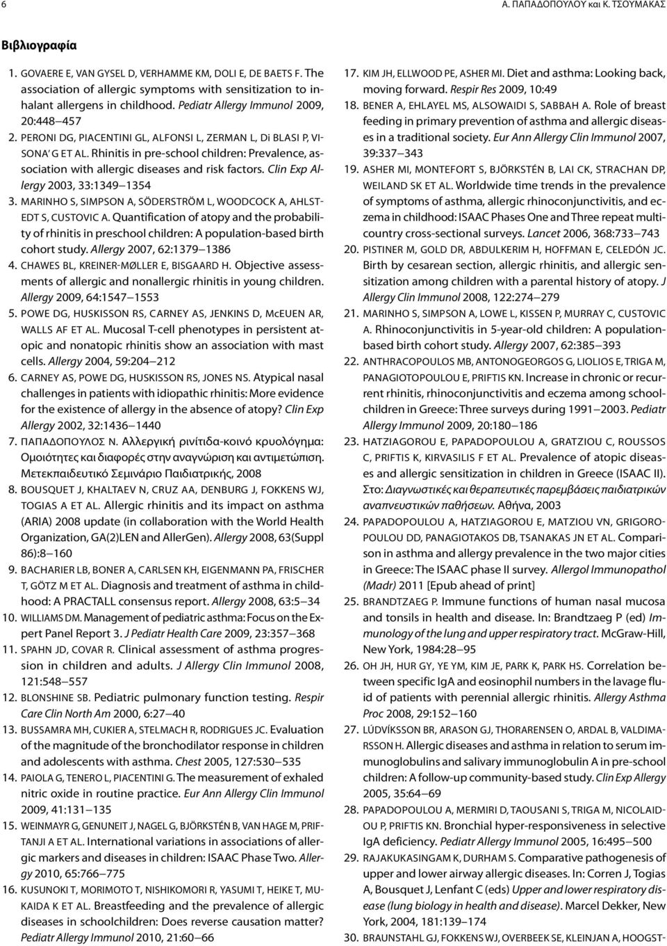 Rhinitis in pre-school children: Prevalence, association with allergic diseases and risk factors. Clin Exp Allergy 2003, 33:1349 1354 3.