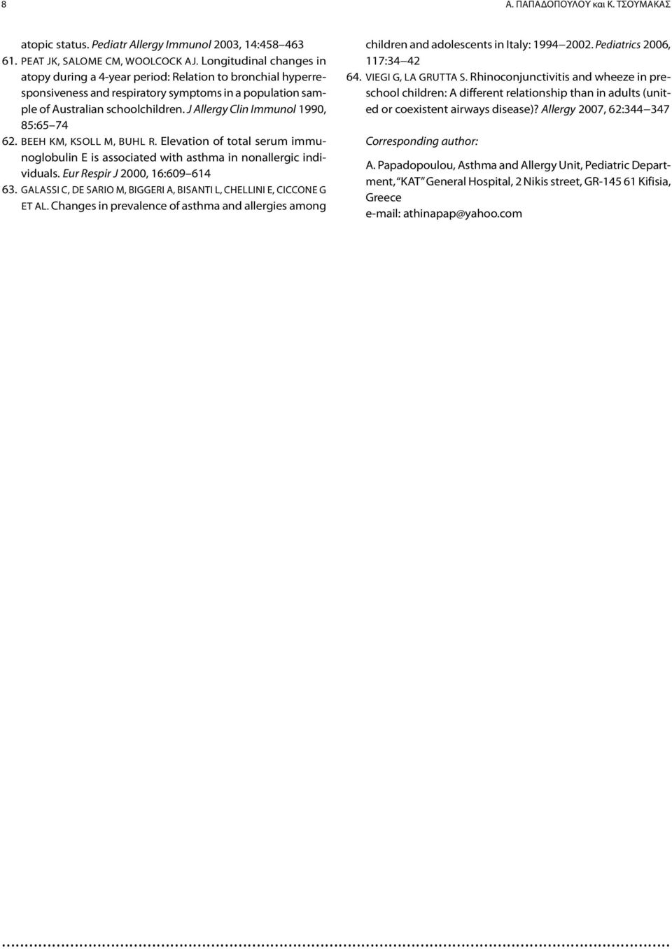 J Allergy Clin Immunol 1990, 85:65 74 62. Beeh KM, Ksoll M, Buhl R. Elevation of total serum immunoglobulin E is associated with asthma in nonallergic individuals. Eur Respir J 2000, 16:609 614 63.