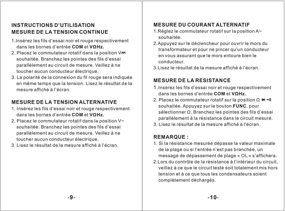 La polarité de la connexion du fil rouge sera indiquée en même temps que la tension. Lisez le résultat de la mesure affiché à l écran. MESURE DE LA TENSION ALTERNATIVE 1.