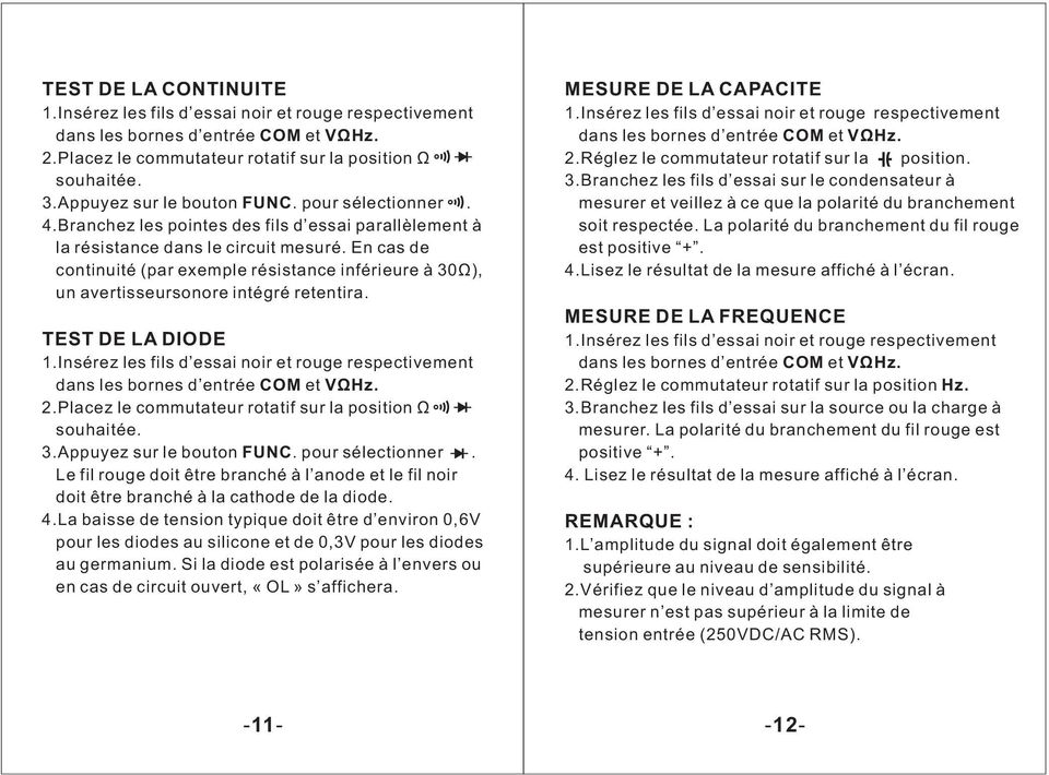 En cas de continuité (par exemple résistance inférieure à 30Ω), un avertisseursonore intégré retentira. TEST DE LA DIODE 1.