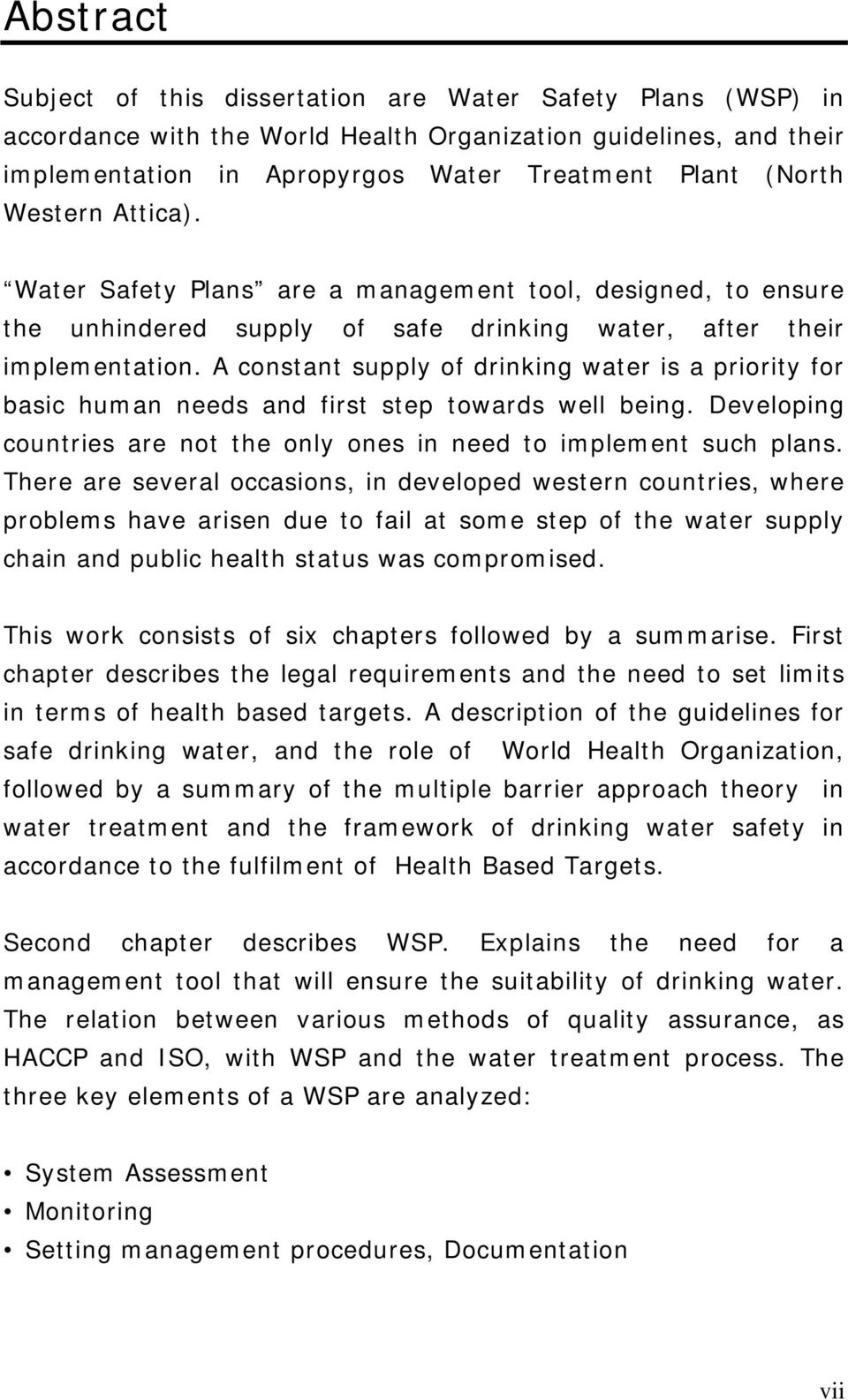 A constant supply of drinking water is a priority for basic human needs and first step towards well being. Developing countries are not the only ones in need to implement such plans.