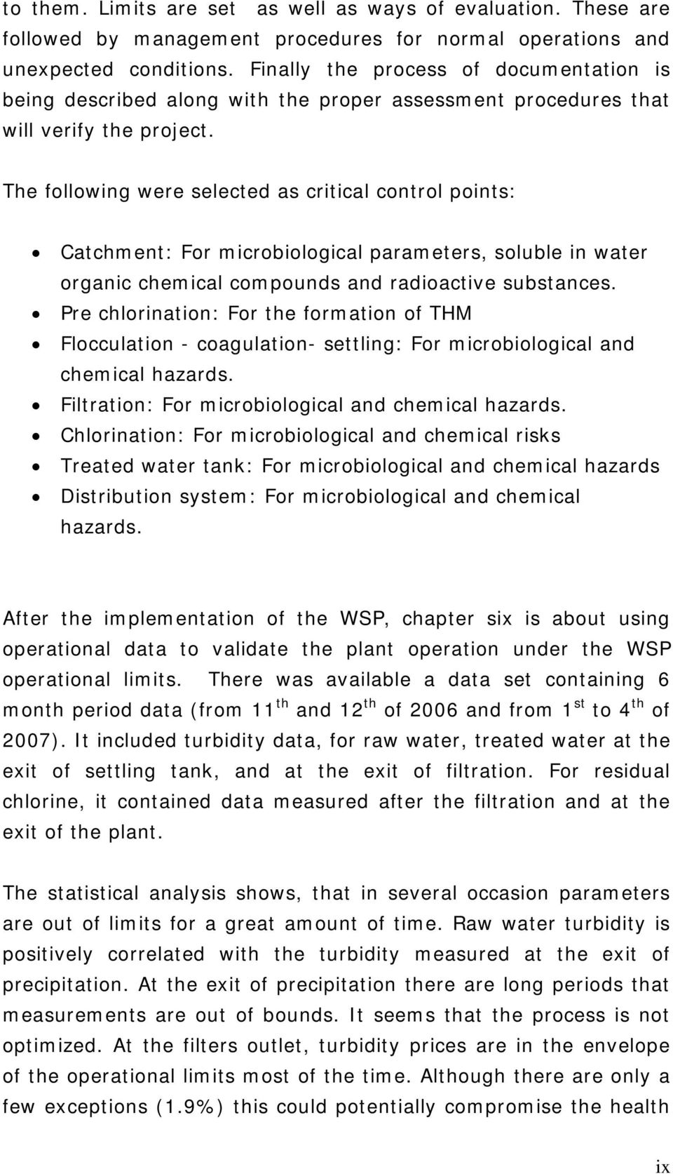 The following were selected as critical control points: Catchment: For microbiological parameters, soluble in water organic chemical compounds and radioactive substances.