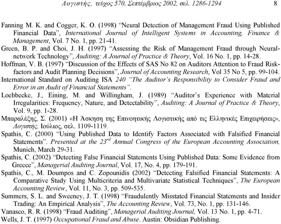 H. (1997) Assessing the Risk of Management Fraud through Neuralnetwork Technology, Auditing: A Journal of Practice & Theory, Vol. 16 No. 1, pp. 14-28. Hoffman, V. B.