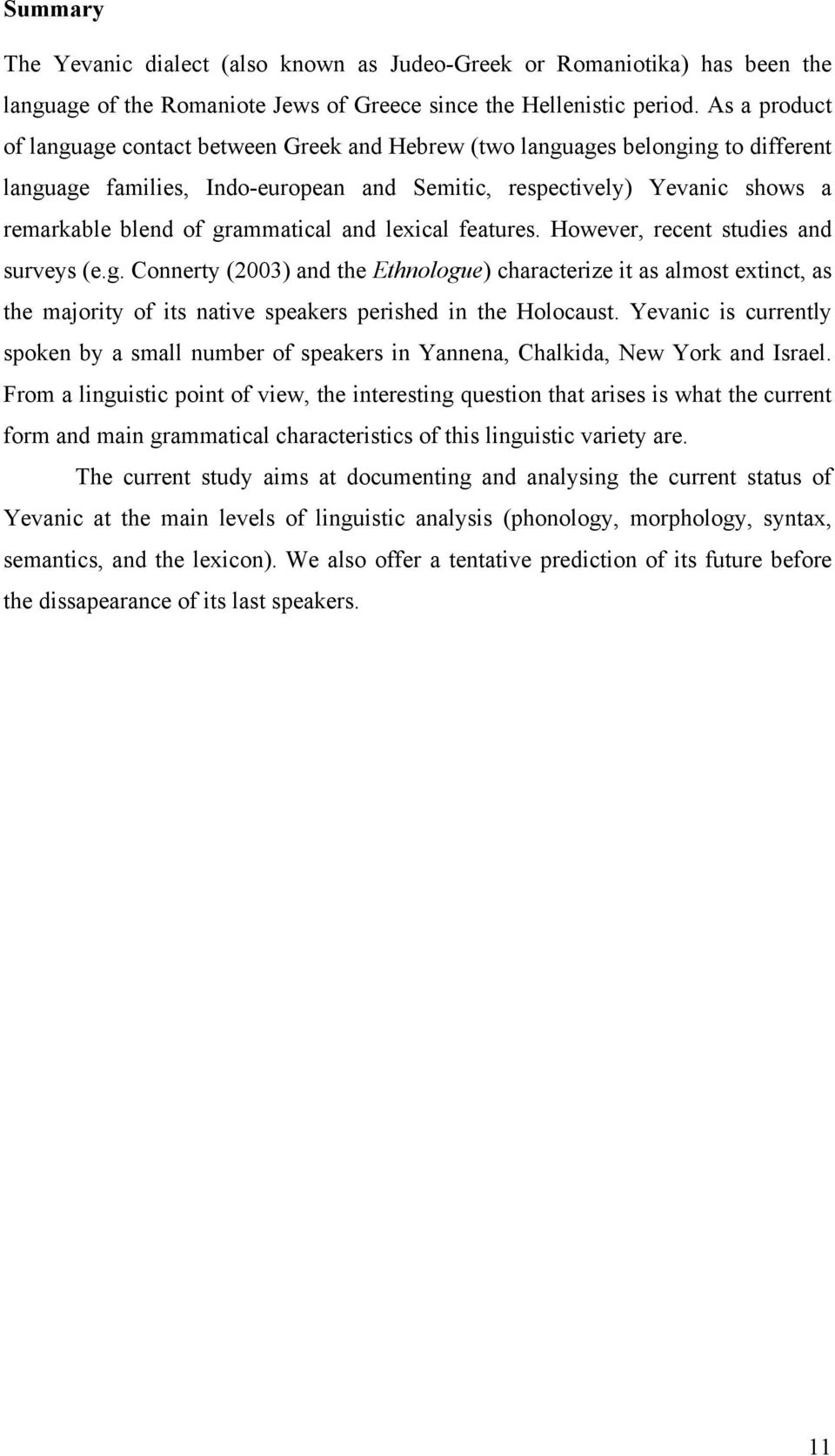 grammatical and lexical features. However, recent studies and surveys (e.g. Connerty (2003) and the Ethnologue) characterize it as almost extinct, as the majority of its native speakers perished in the Holocaust.