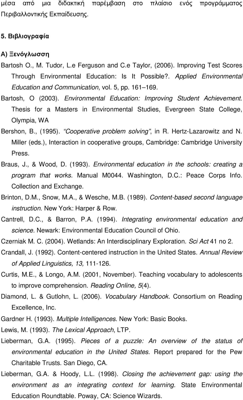 Environmental Education: Improving Student Achievement. Thesis for a Masters in Environmental Studies, Evergreen State College, Olympia, WA Bershon, B., (1995). Cooperative problem solving, in R.