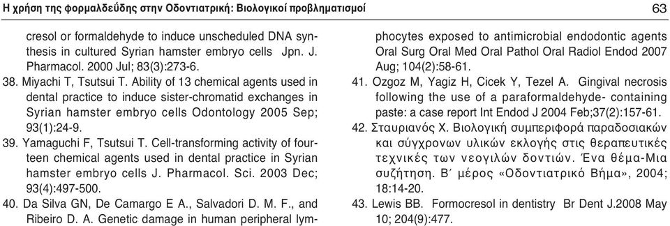 Ability of 13 chemical agents used in dental practice to induce sister-chromatid exchanges in Syrian hamster embryo cells Odontology 2005 Sep; 93(1):24-9. 39. Yamaguchi F, Tsutsui T.