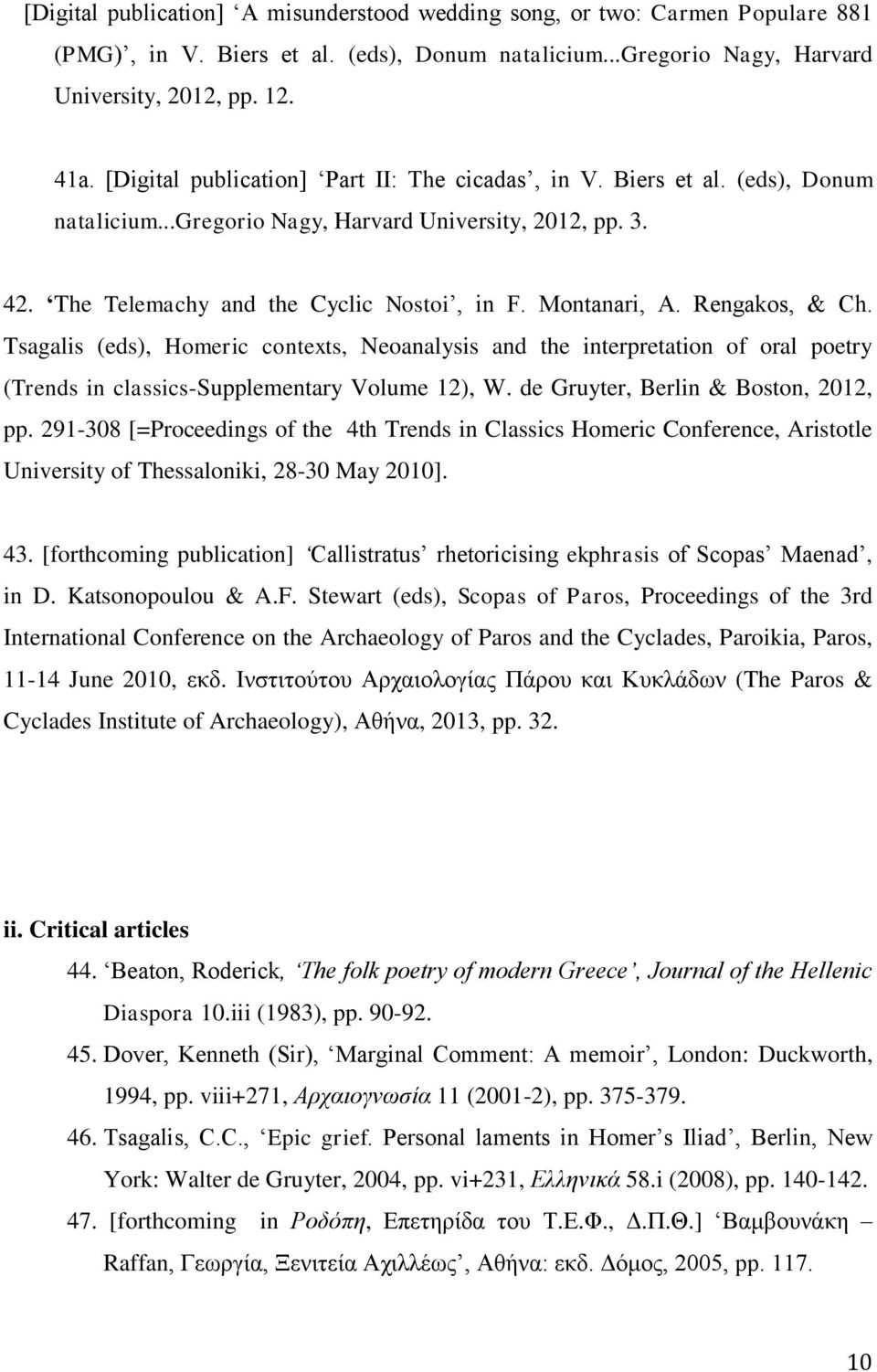 Rengakos, & Ch. Tsagalis (eds), Homeric contexts, Neoanalysis and the interpretation of oral poetry (Trends in classics-supplementary Volume 12), W. de Gruyter, Berlin & Boston, 2012, pp.