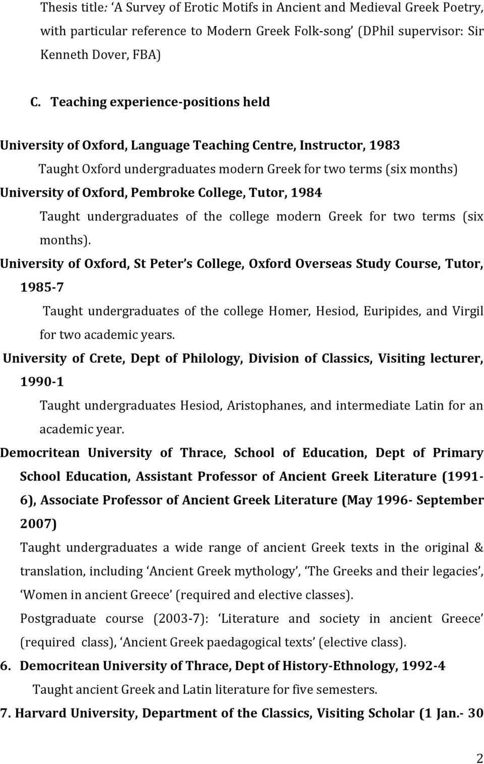 College, Tutor, 1984 Taught undergraduates of the college modern Greek for two terms (six months).