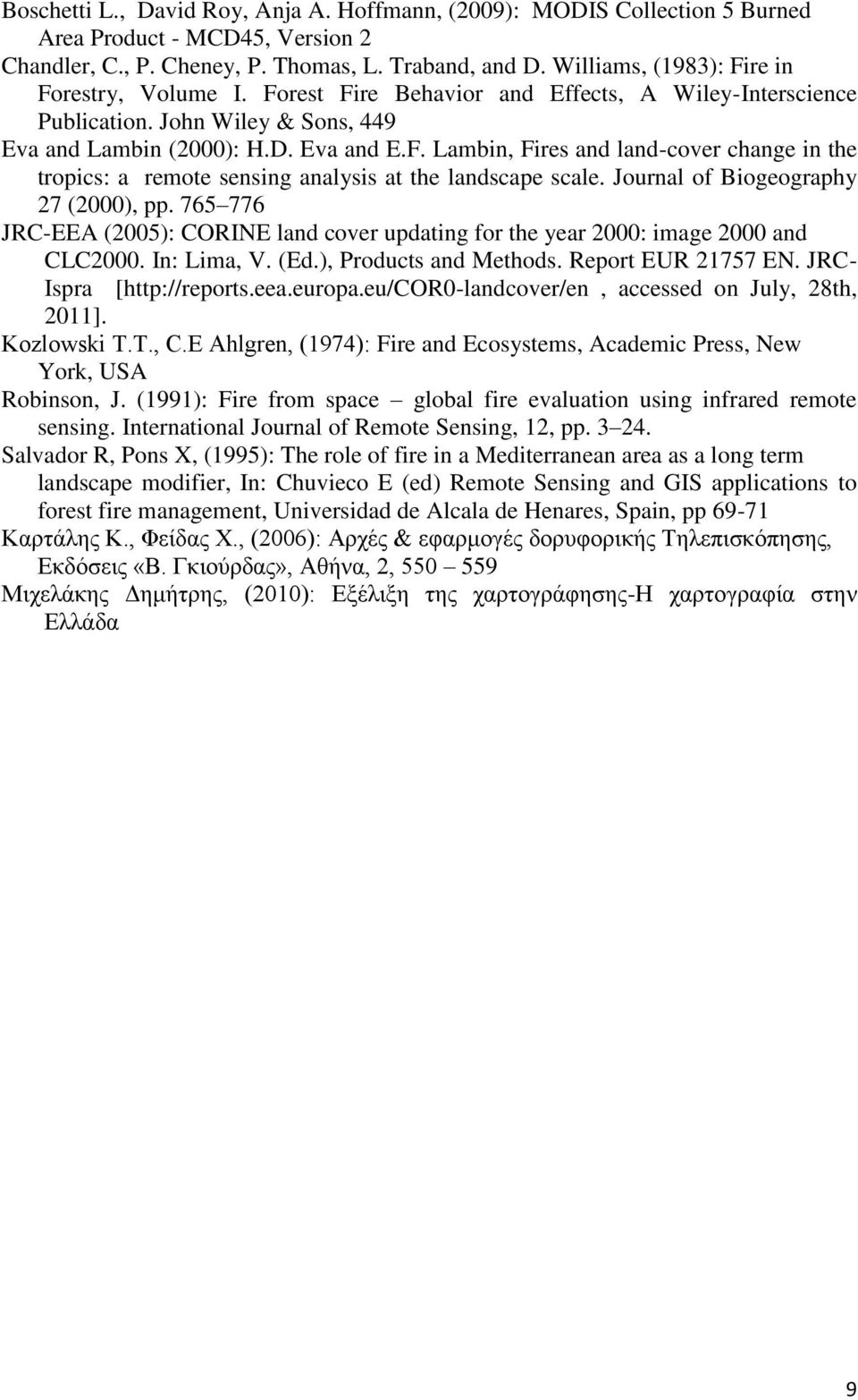 Journal of Biogeography 27 (2000), pp. 765 776 JRC-EEA (2005): CORINE land cover updating for the year 2000: image 2000 and CLC2000. In: Lima, V. (Ed.), Products and Methods. Report EUR 21757 EN.