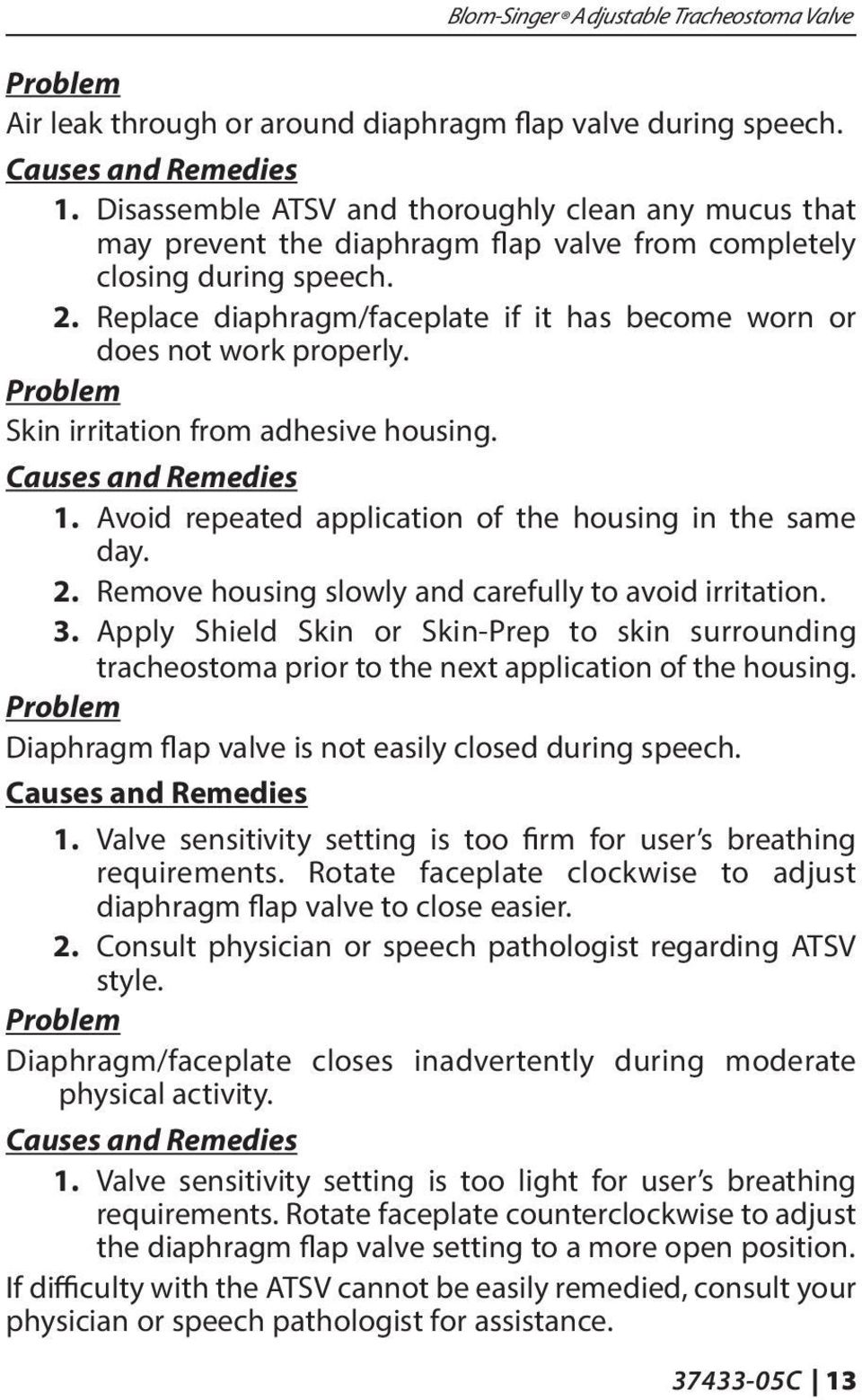 Replace diaphragm/faceplate if it has become worn or does not work properly. Problem Skin irritation from adhesive housing. Causes and Remedies 1.