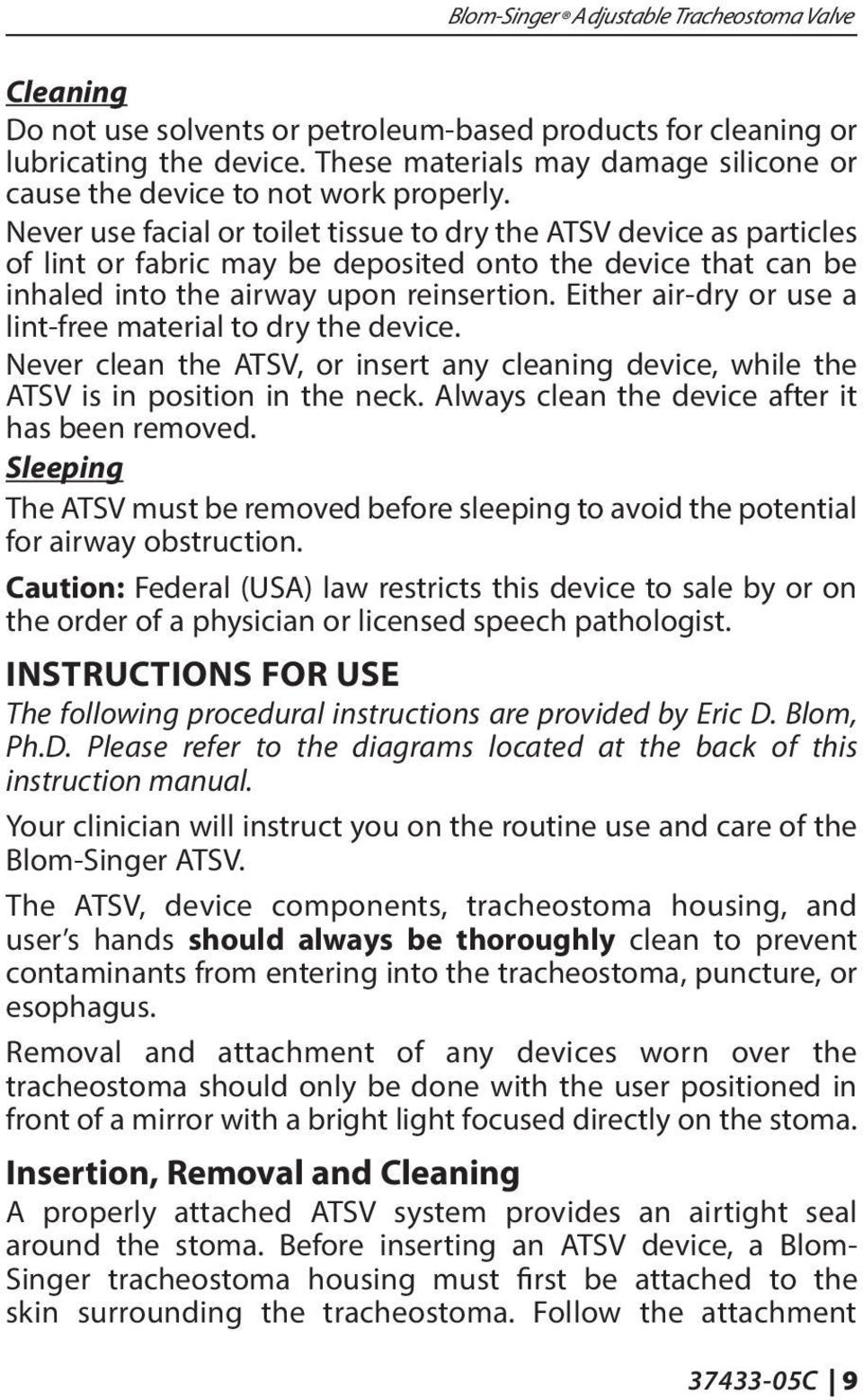 Never use facial or toilet tissue to dry the ATSV device as particles of lint or fabric may be deposited onto the device that can be inhaled into the airway upon reinsertion.