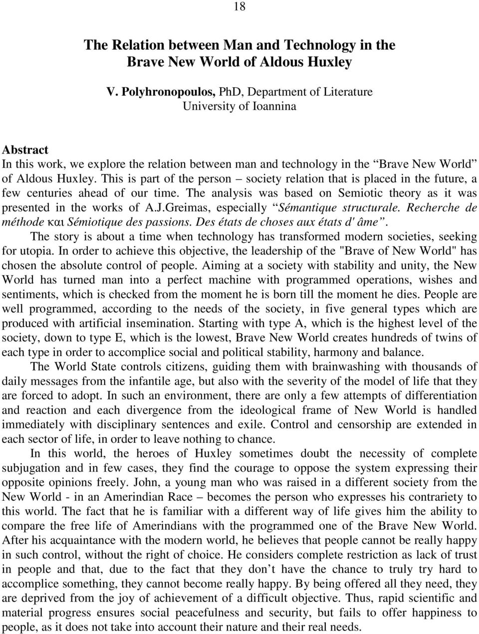 This is part of the person society relation that is placed in the future, a few centuries ahead of our time. The analysis was based on Semiotic theory as it was presented in the works of A.J.