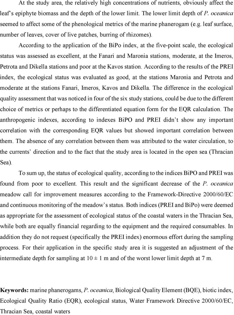 According to the application of the BiPo index, at the five-point scale, the ecological status was assessed as excellent, at the Fanari and Maronia stations, moderate, at the Imeros, Petrota and