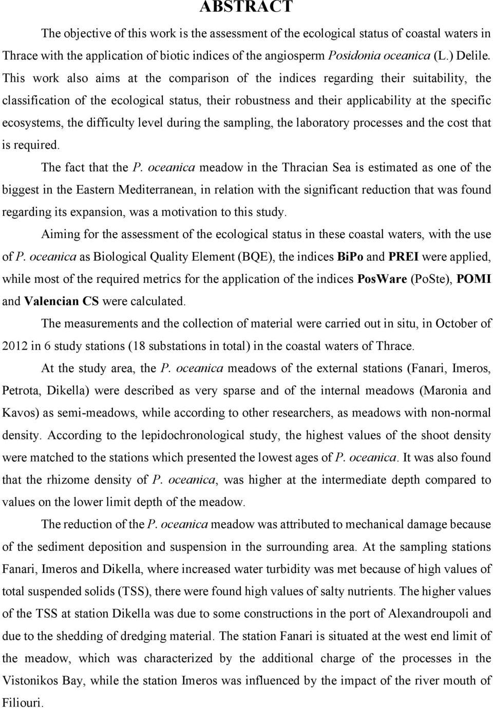 difficulty level during the sampling, the laboratory processes and the cost that is required. The fact that the P.