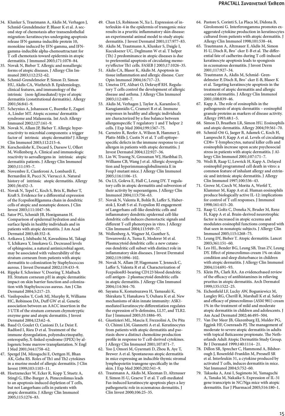 alpha-chemoattractant for T cell chemotaxis toward epidermis in atopic dermatitis. J Immunol 2003;171:1078 84. 35. Novak N, Bieber T. Allergic and nonallergic forms of atopic diseases.