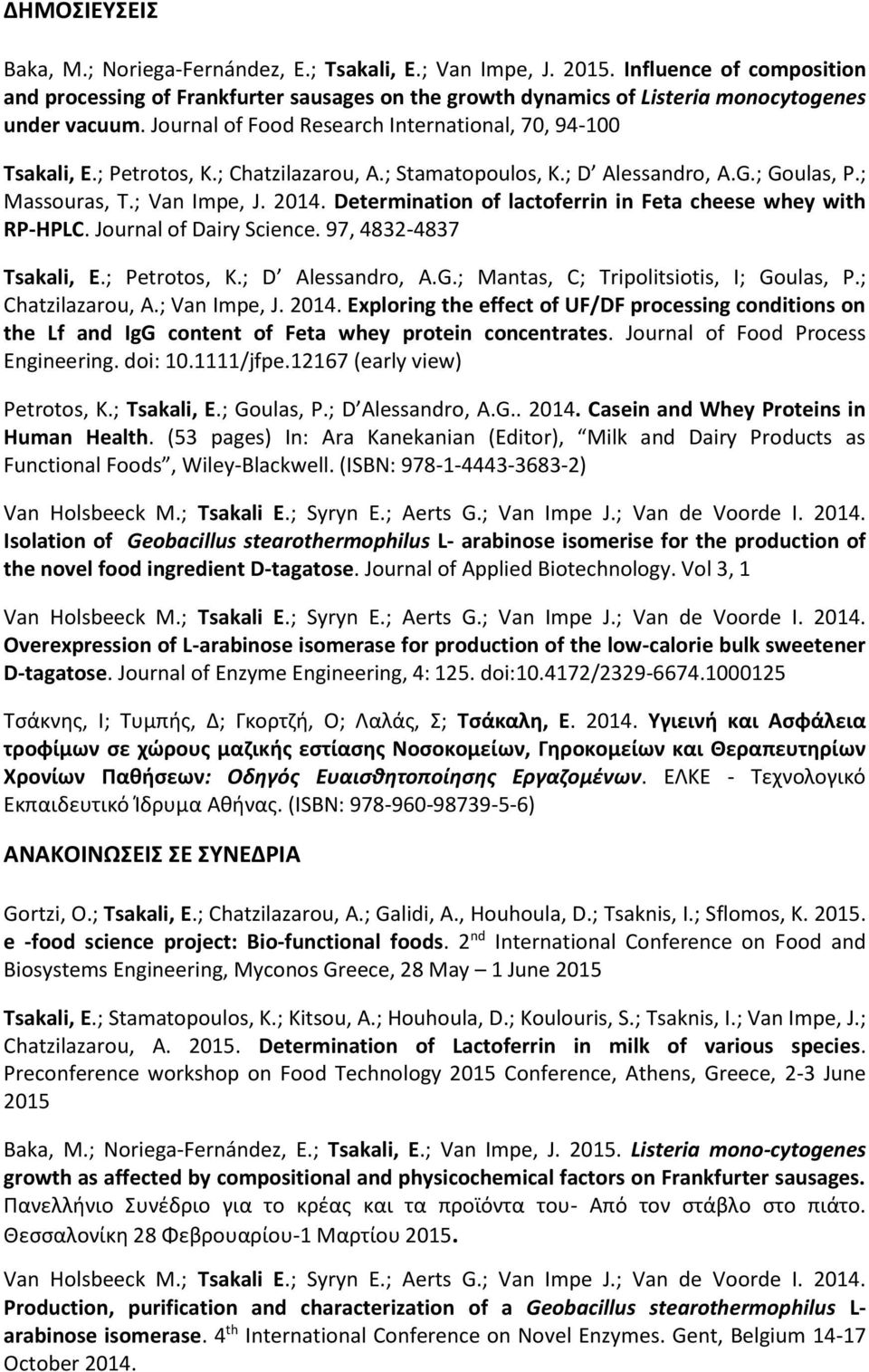 ; Petrotos, K.; Chatzilazarou, A.; Stamatopoulos, K.; D Alessandro, A.G.; Goulas, P.; Massouras, T.; Van Impe, J. 2014. Determination of lactoferrin in Feta cheese whey with RP-HPLC.