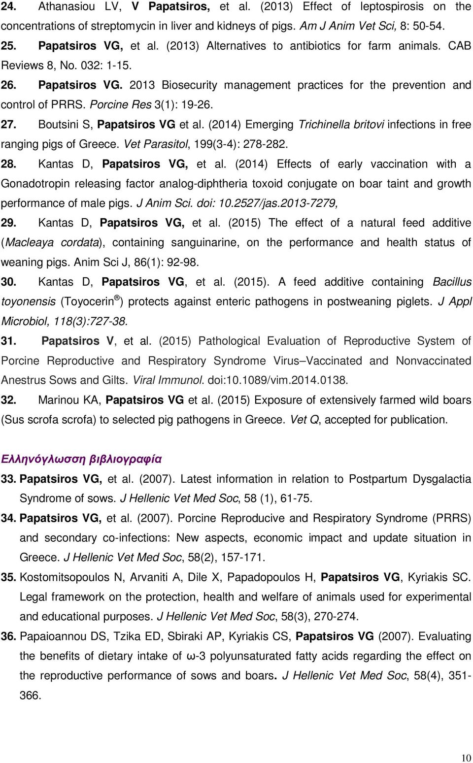 Porcine Res 3(1): 19-26. 27. Boutsini S, Papatsiros VG et al. (2014) Emerging Trichinella britovi infections in free ranging pigs of Greece. Vet Parasitol, 199(3-4): 278-282. 28.