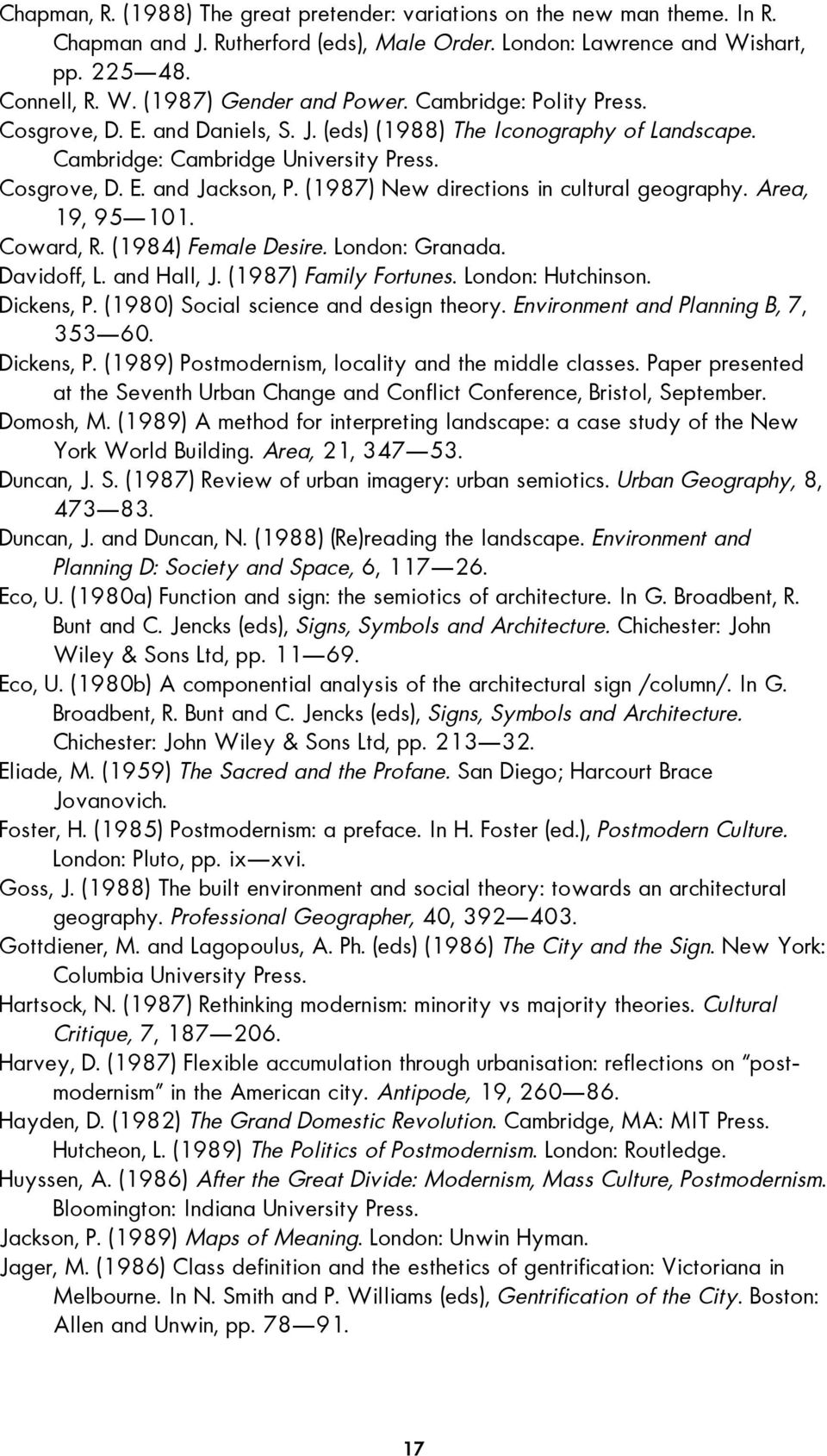 (1987) New directions in cultural geography. Area, 19, 95 101. Coward, R. (1984) Female Desire. London: Granada. Davidoff, L. and Hall, J. (1987) Family Fortunes. London: Hutchinson. Dickens, P.