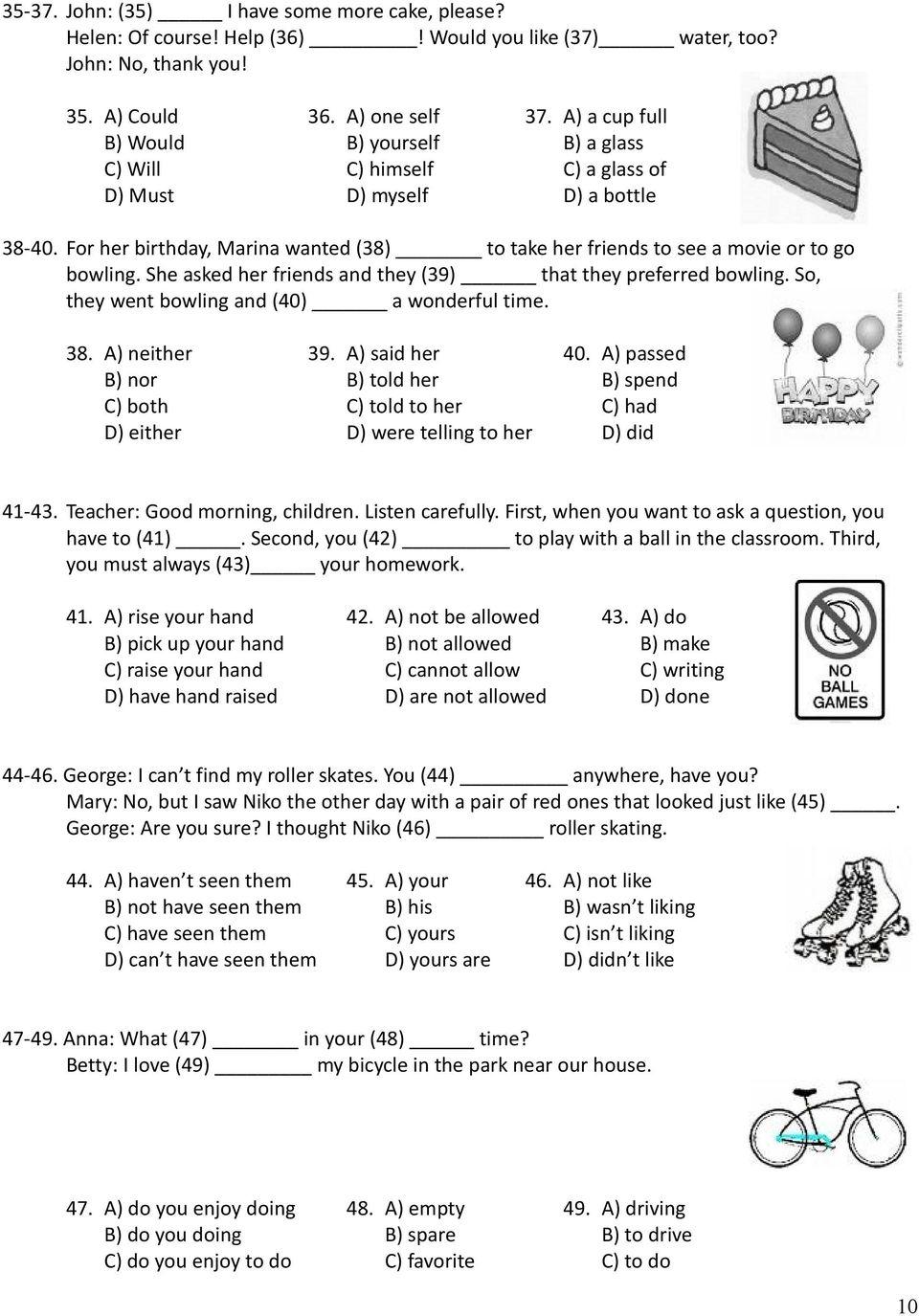 For her birthday, Marina wanted (38) to take her friends to see a movie or to go bowling. She asked her friends and they (39) that they preferred bowling.