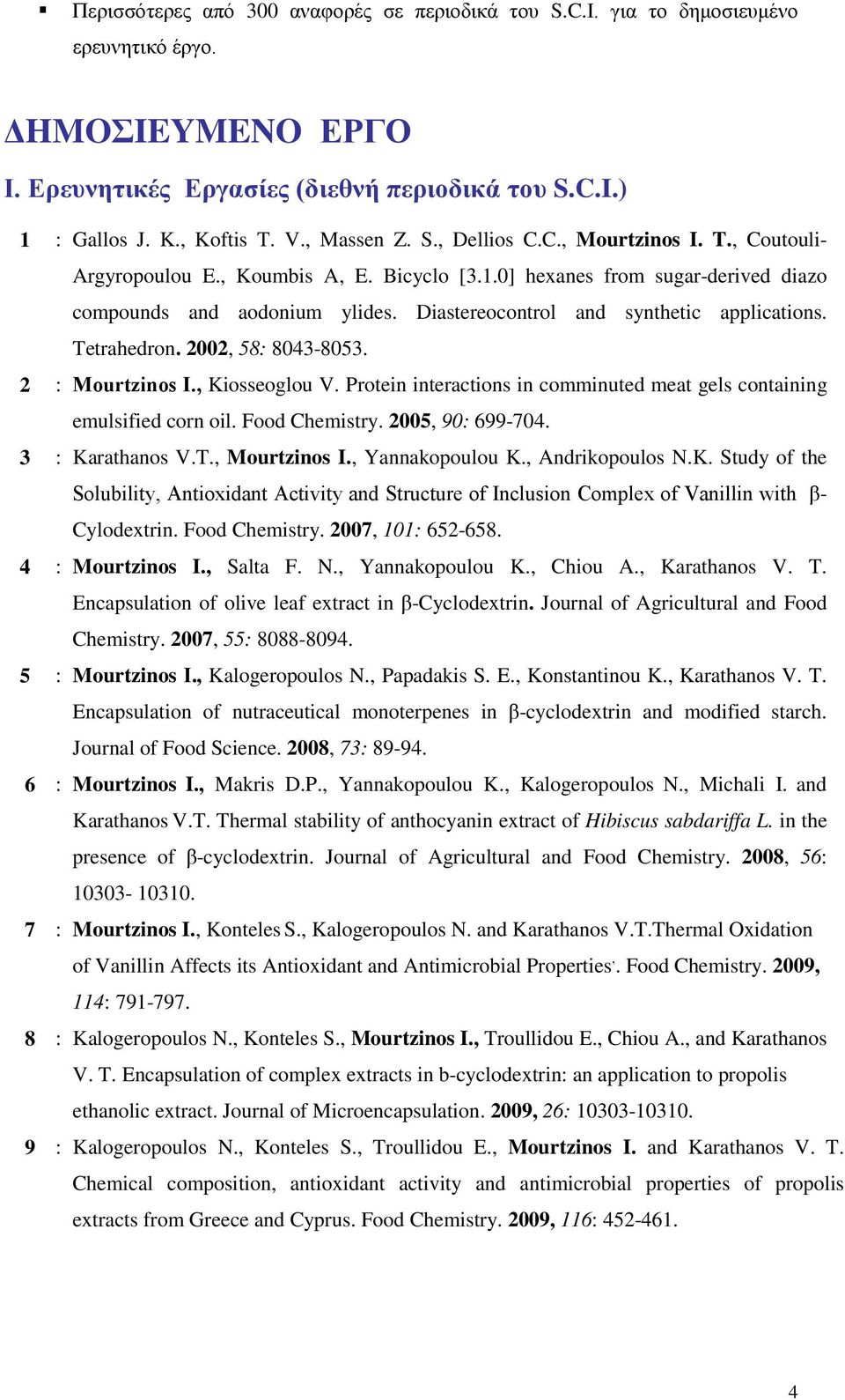 Diastereocontrol and synthetic applications. Tetrahedron. 2002, 58: 8043-8053. 2 : Mourtzinos Ι., Kiosseoglou V. Protein interactions in comminuted meat gels containing emulsified corn oil.