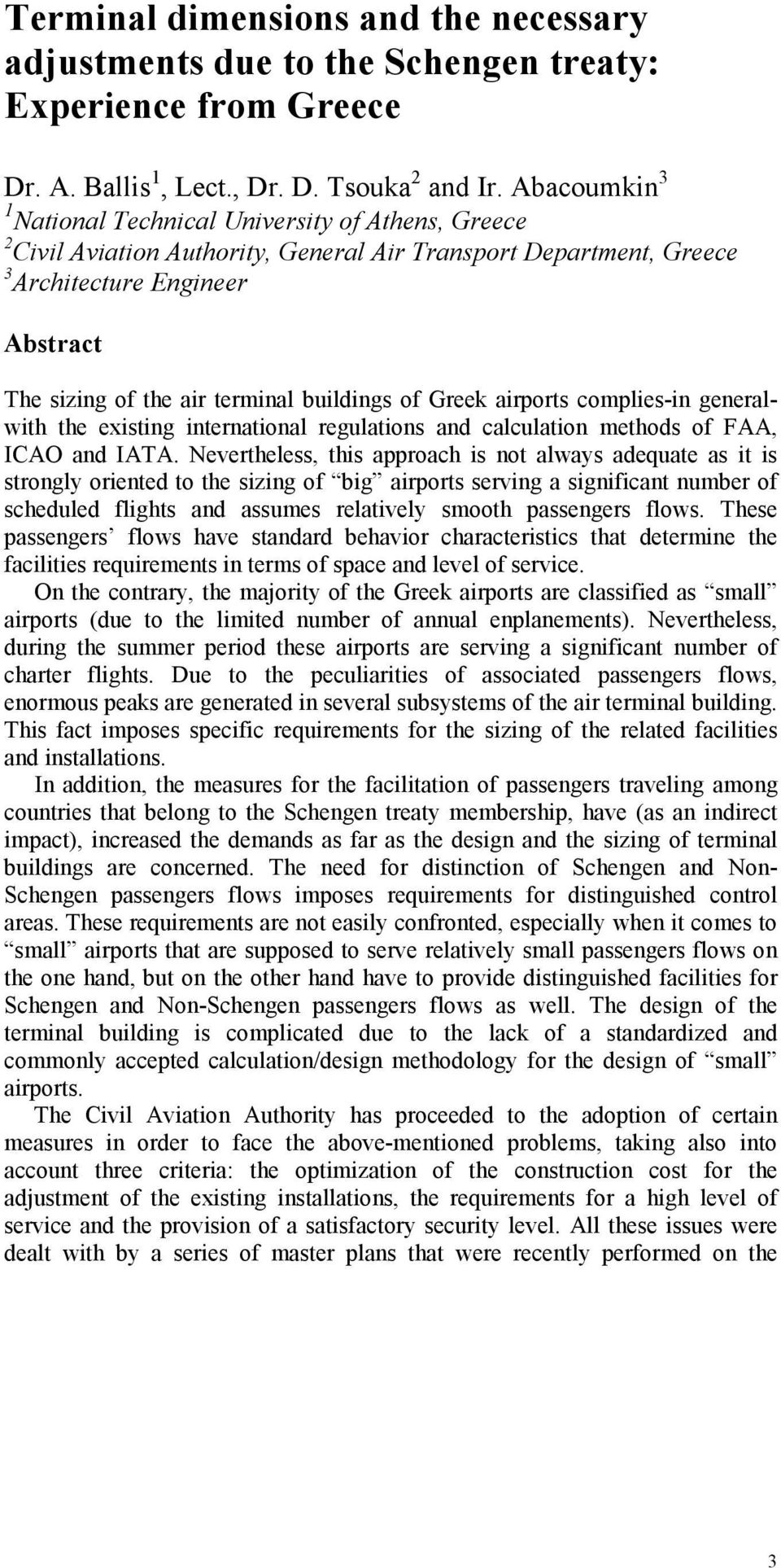 buildings of Greek airports complies-in generalwith the existing international regulations and calculation methods of FAA, ICAO and IATA.