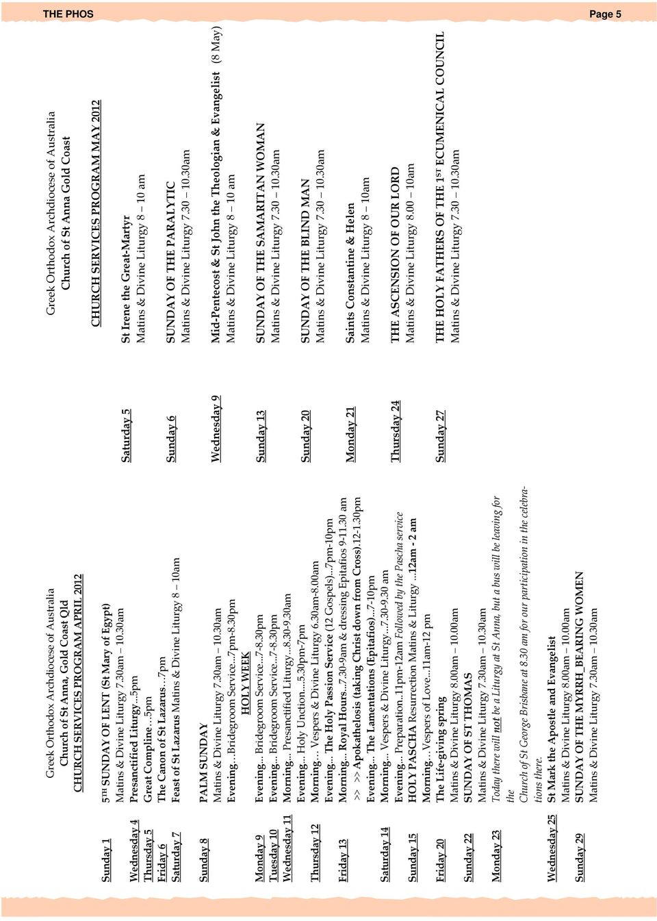 ..5pm Thursday 5 Great Compline 5pm Friday 6 The Canon of St Lazarus 7pm Saturday 7 Feast of St Lazarus Matins & Divine Liturgy 8 10am Sunday 8 PALM SUNDAY Matins & Divine Liturgy 7.30am 10.