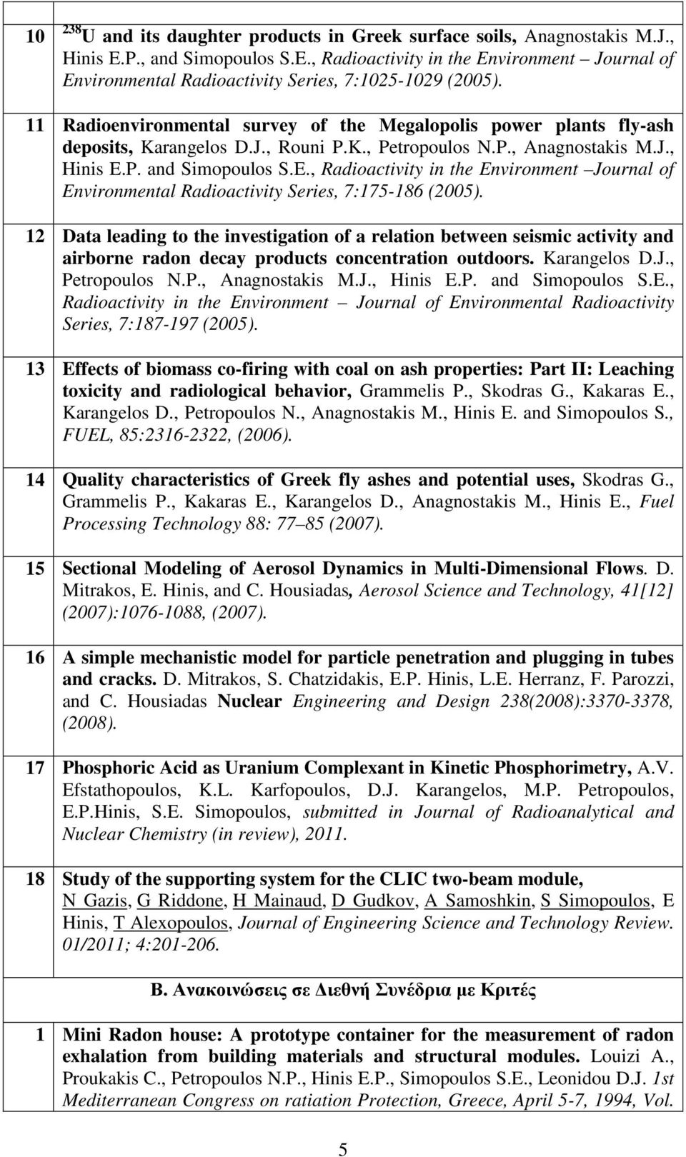 P. and Simopoulos S.E., Radioactivity in the Environment Journal of Environmental Radioactivity Series, 7:175-186 (2005).