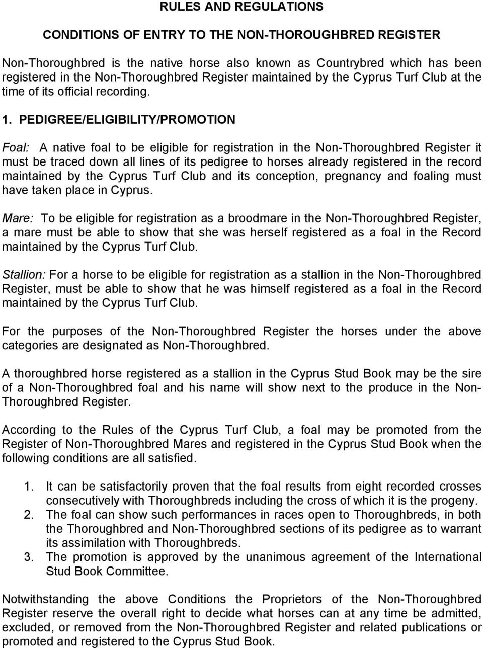 PEDIGREE/ELIGIBILITY/PROMOTION Foal: A native foal to be eligible for registration in the Non-Thoroughbred Register it must be traced down all lines of its pedigree to horses already registered in