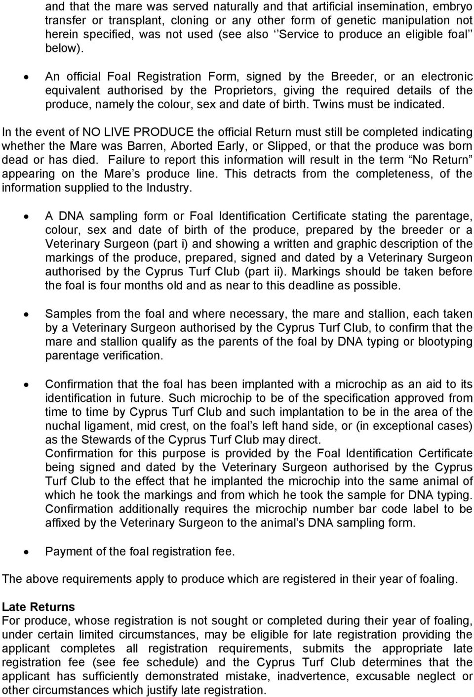 An official Foal Registration Form, signed by the Breeder, or an electronic equivalent authorised by the Proprietors, giving the required details of the produce, namely the colour, sex and date of